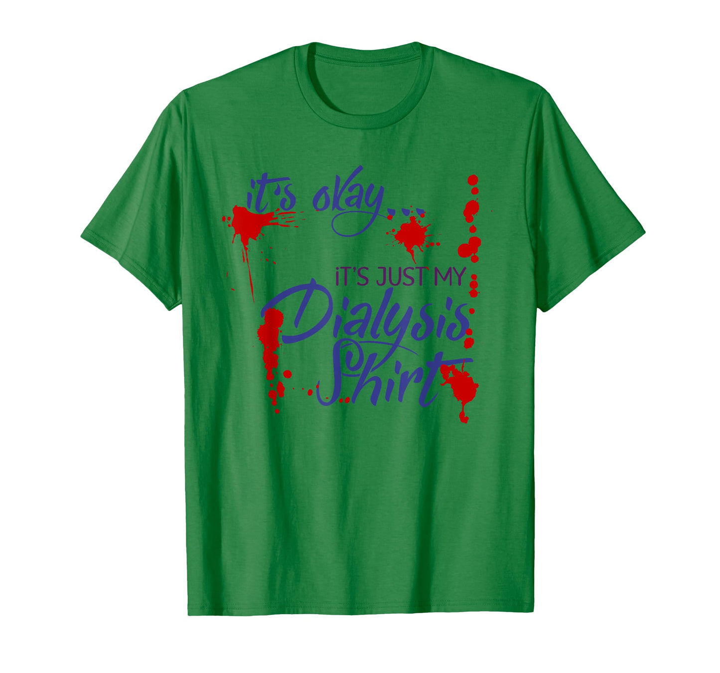 It's Okay It's Just My Dialysis Shirt a Funny Dialysis T-Shirt