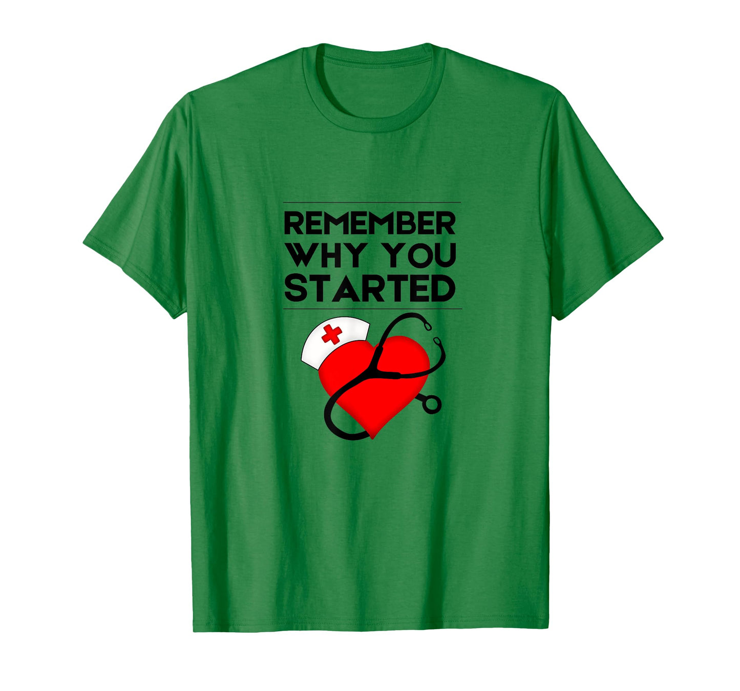 Nurse RN NP Mantra Motivation Remember Why You Started T-Shirt