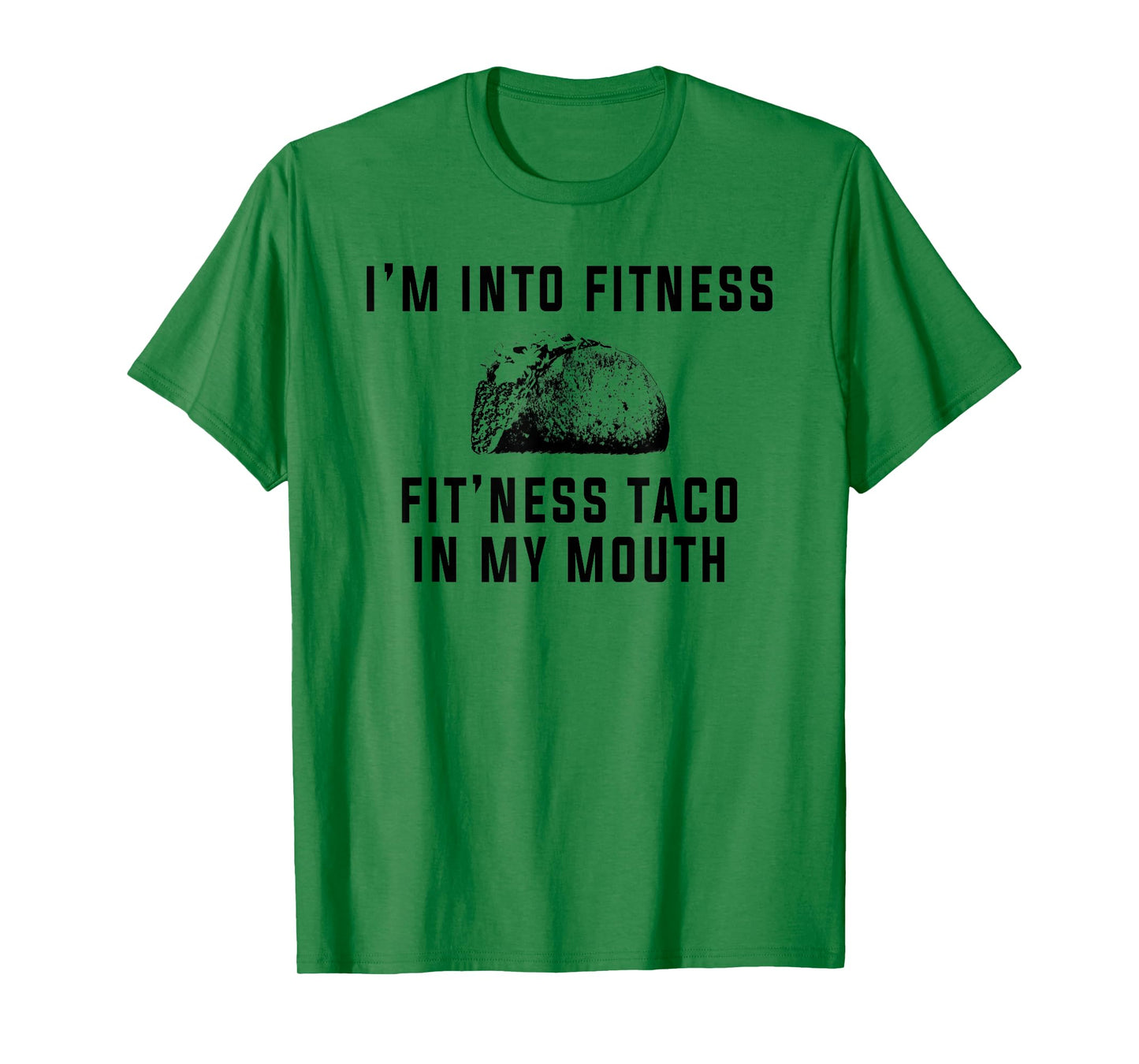 I'm Into Fitness This Taco In My Mouth Shirt Funny T-Shirt T-Shirt