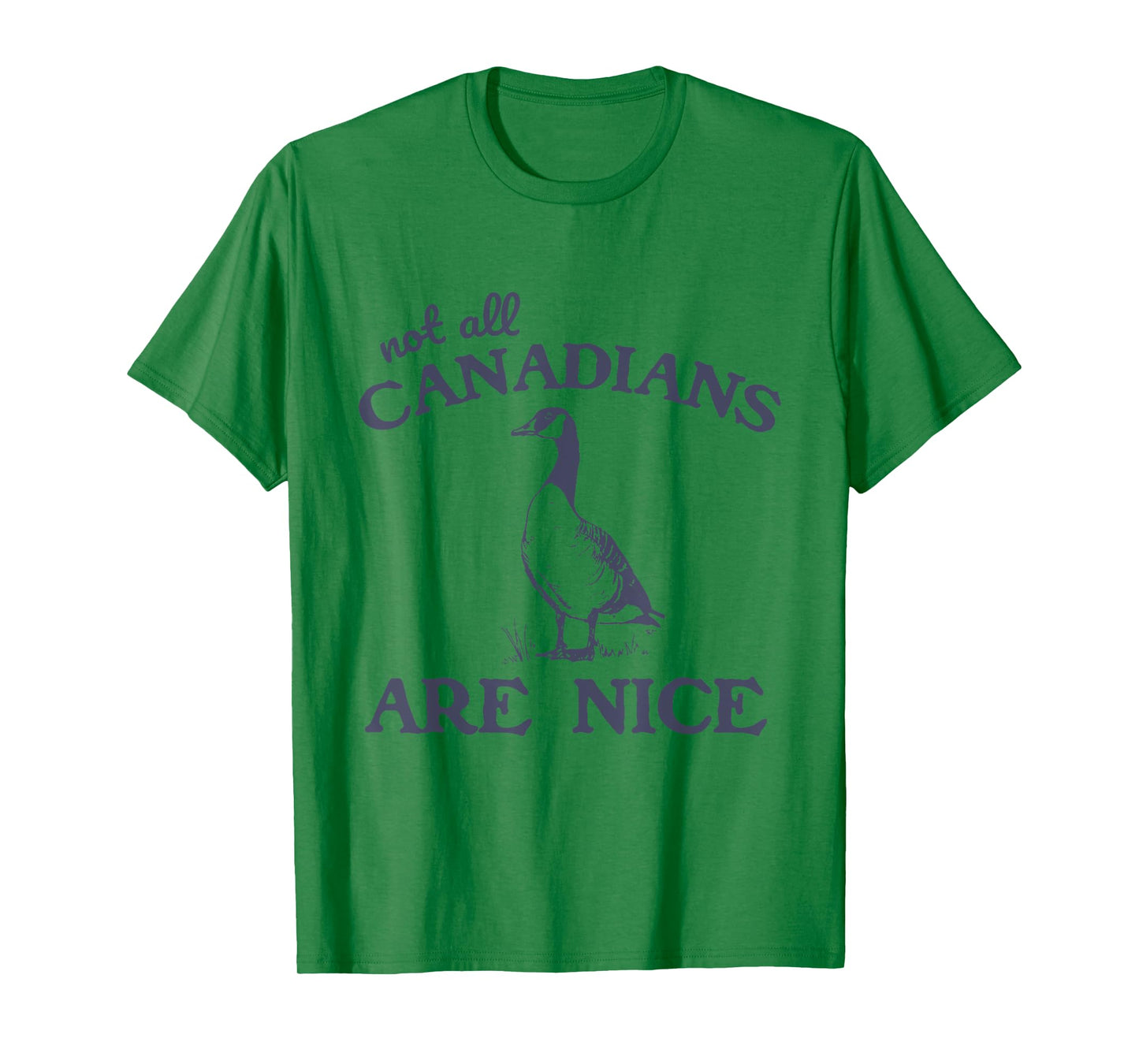 Not All Canadians Are Nice Funny Goose T-Shirt