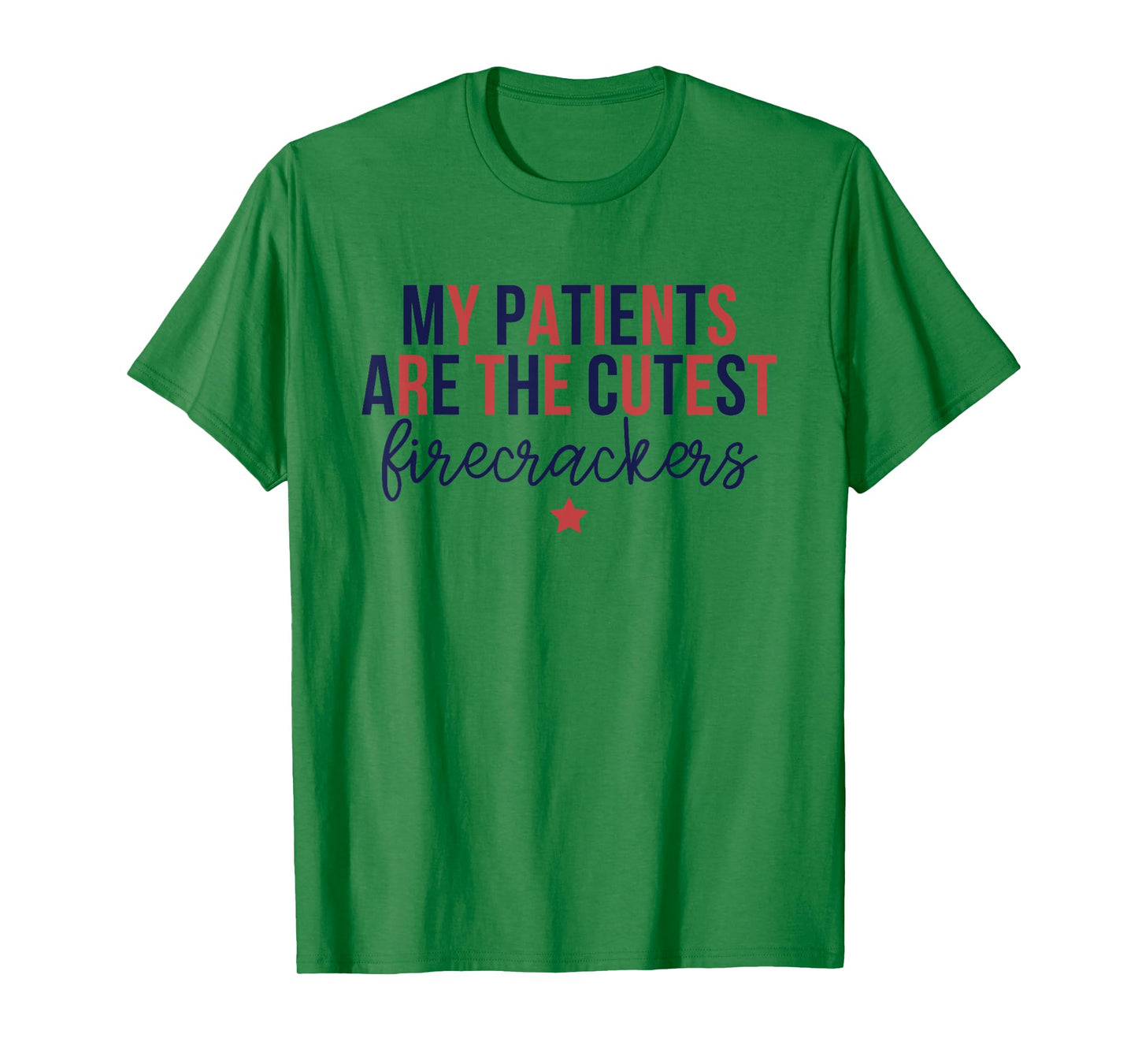My Patients Are The Cutest Firecrackers, 4th Of July Nurse T-Shirt