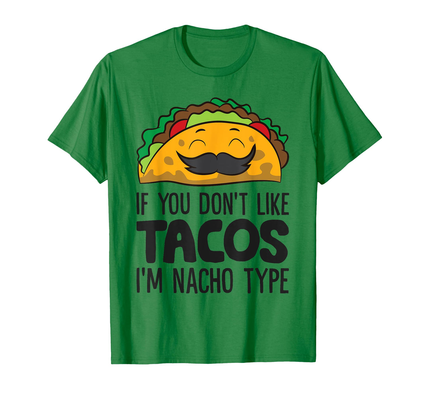Taco Mexican Food If You Don't Like Tacos I'm Nacho Type T-Shirt