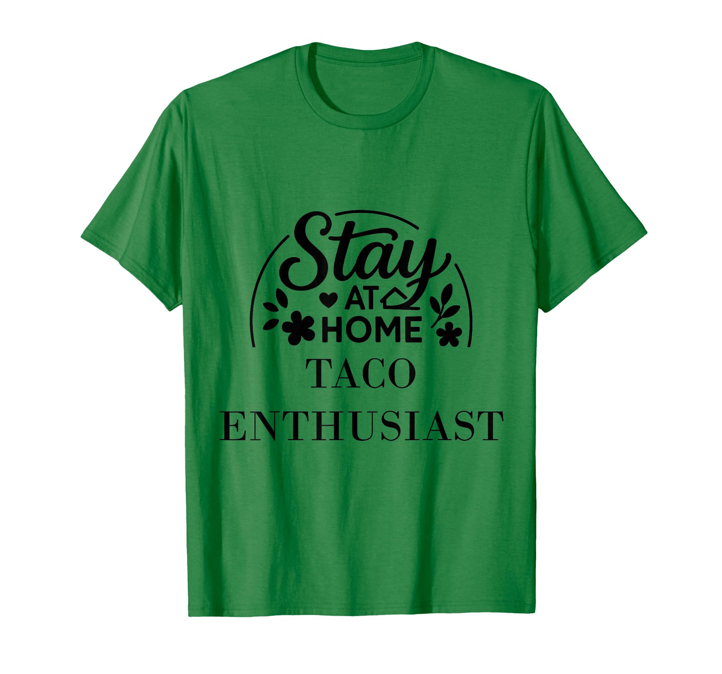 Stay at Home Taco Enthusiast Suitable for Kids Men Women. T-Shirt