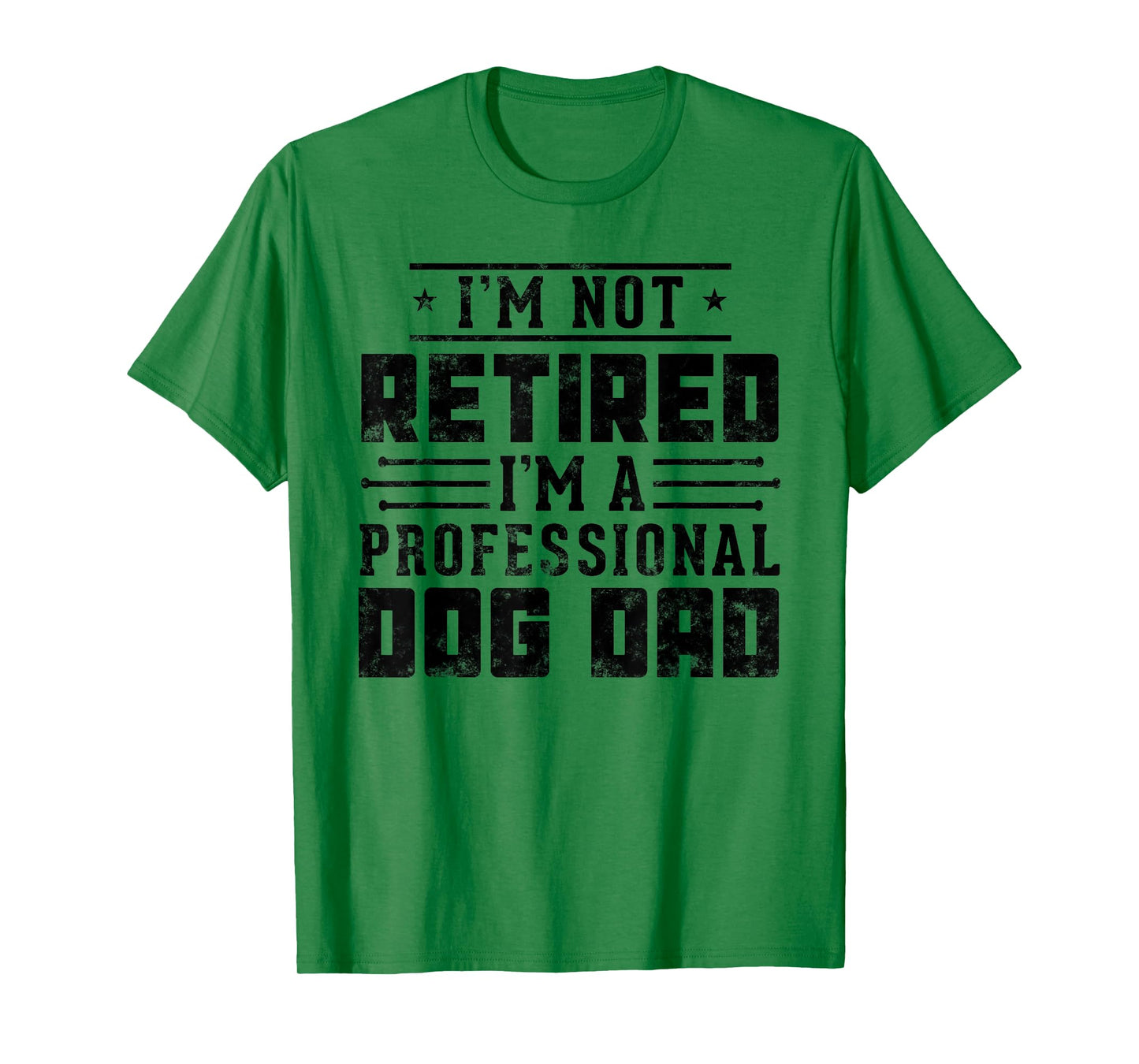 I'm Not Retired I'm A Professional Dog Dad gift Fathers day T-Shirt