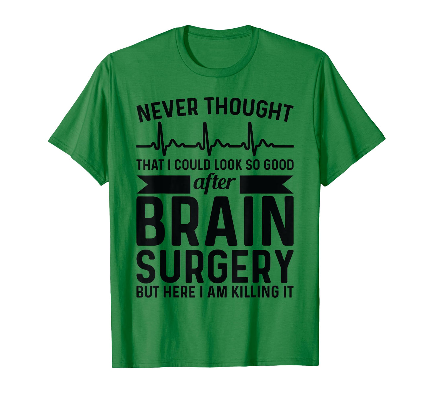 Never thought of after brain surgery - brain tumour T-Shirt