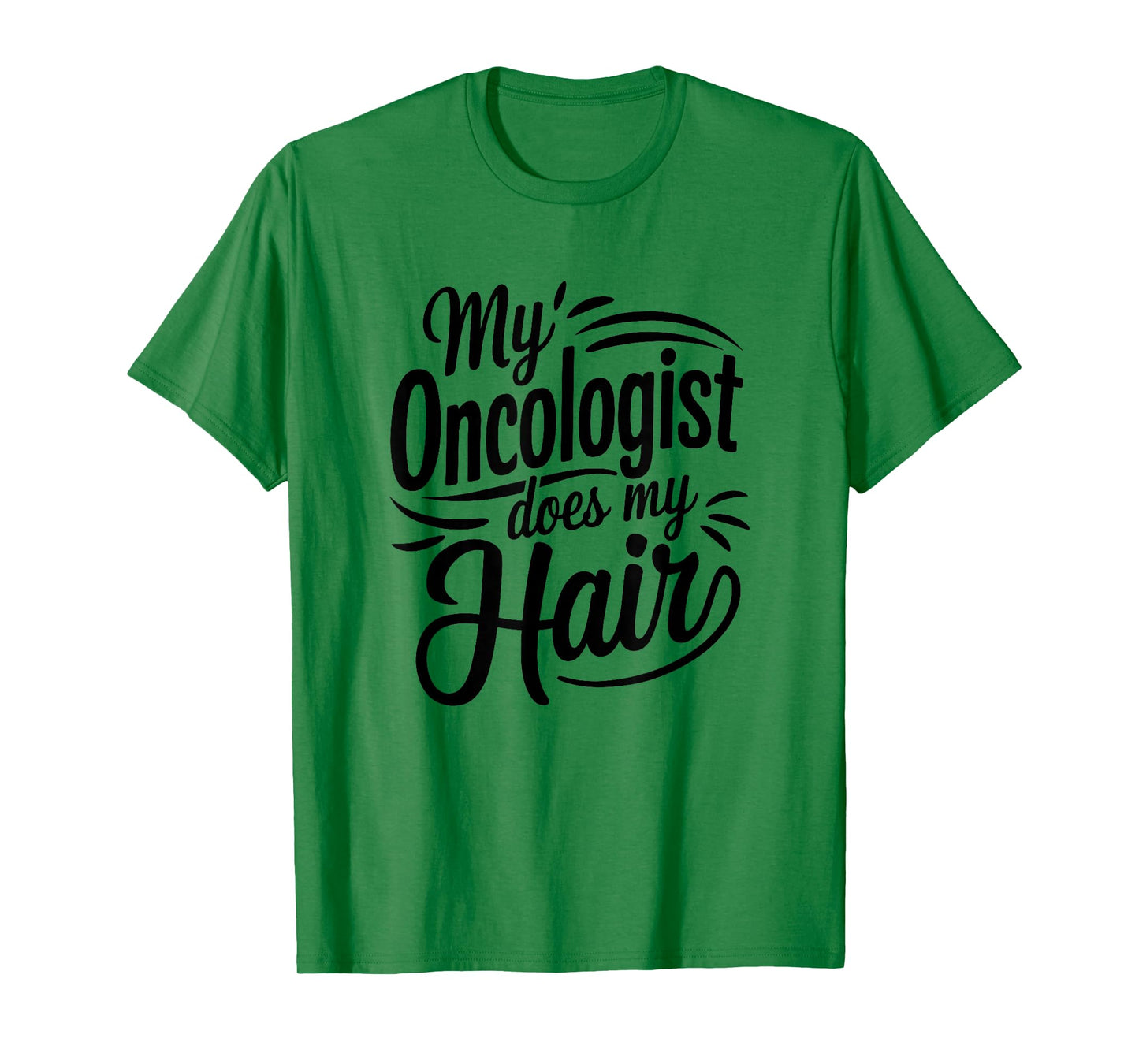 My Oncologist Does My Hair, Cancer Treatment T-Shirt