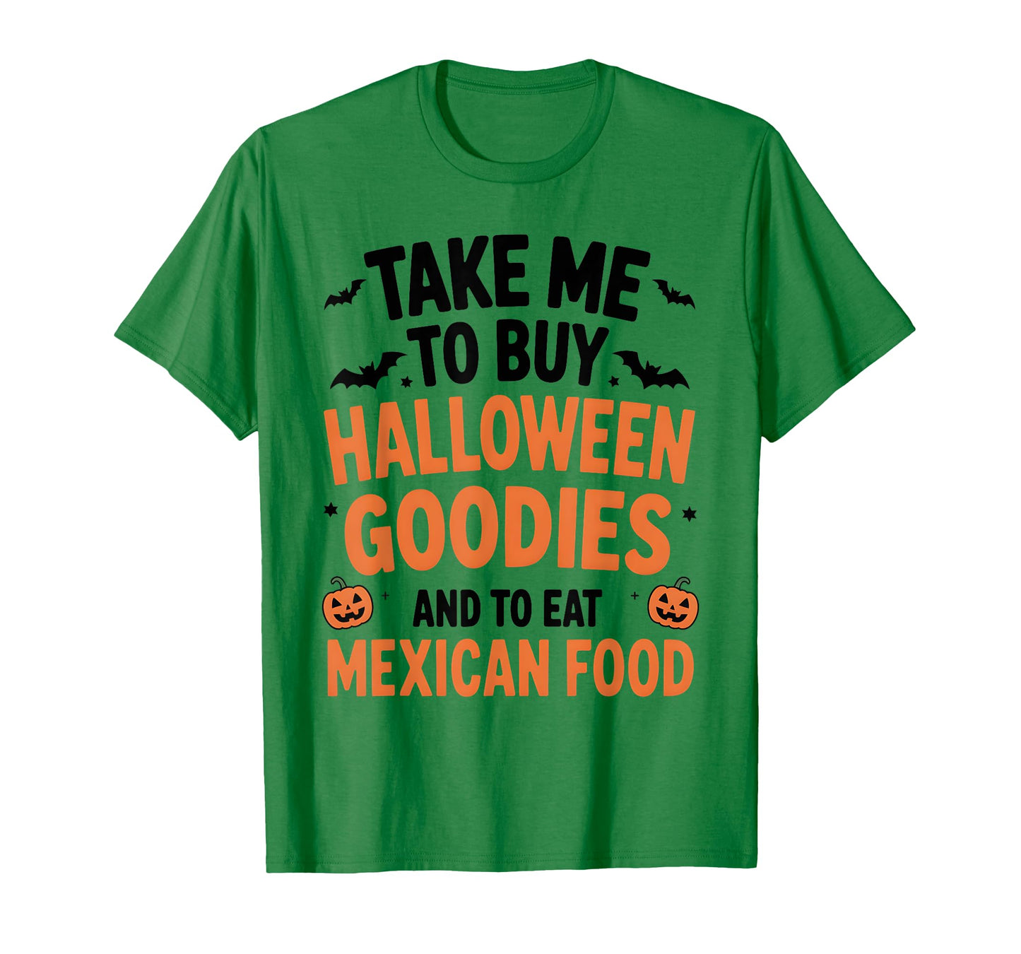 Take Me to Buy Halloween Goodies and to Eat Mexican Food T-Shirt