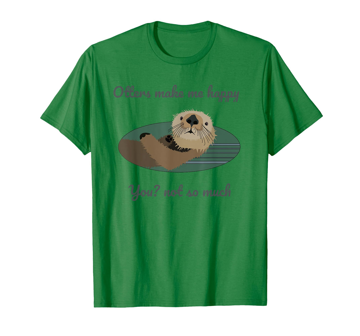 Otters Make Me Happy T-Shirt