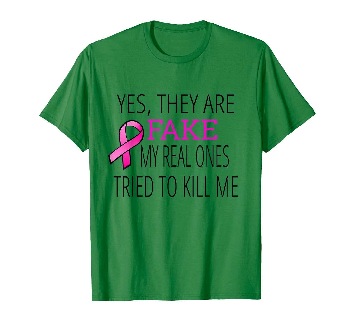 Yes They Are Fake My Real Ones Tried To Kill Me T-Shirt