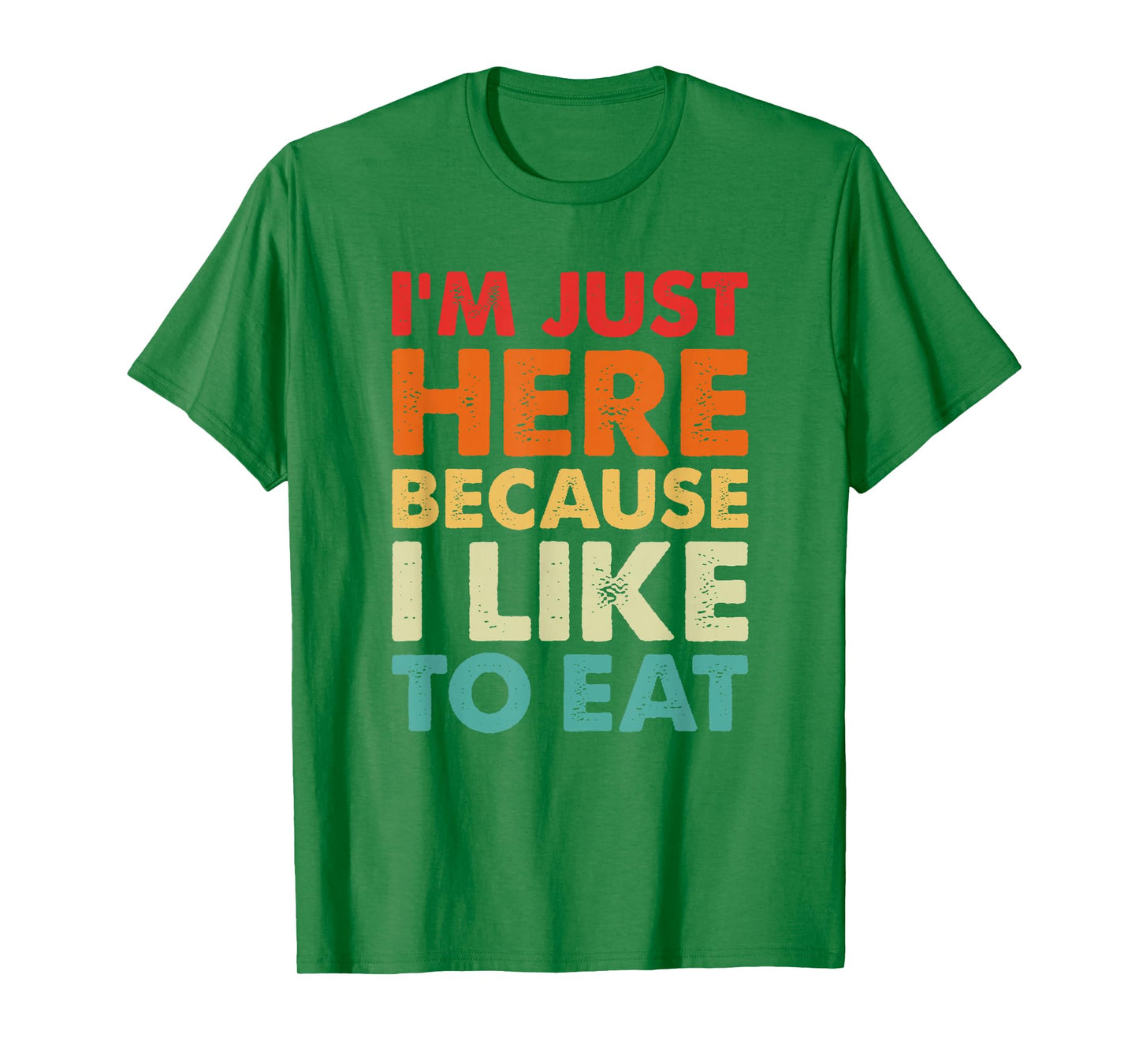 I'm Just Here Because I Like to Eat Funny Gym T-Shirt