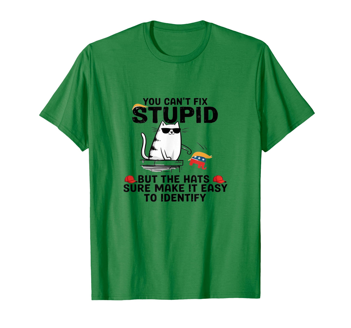 You Can't Fix Stupid But The Hats Sure Make It Easy T-Shirt