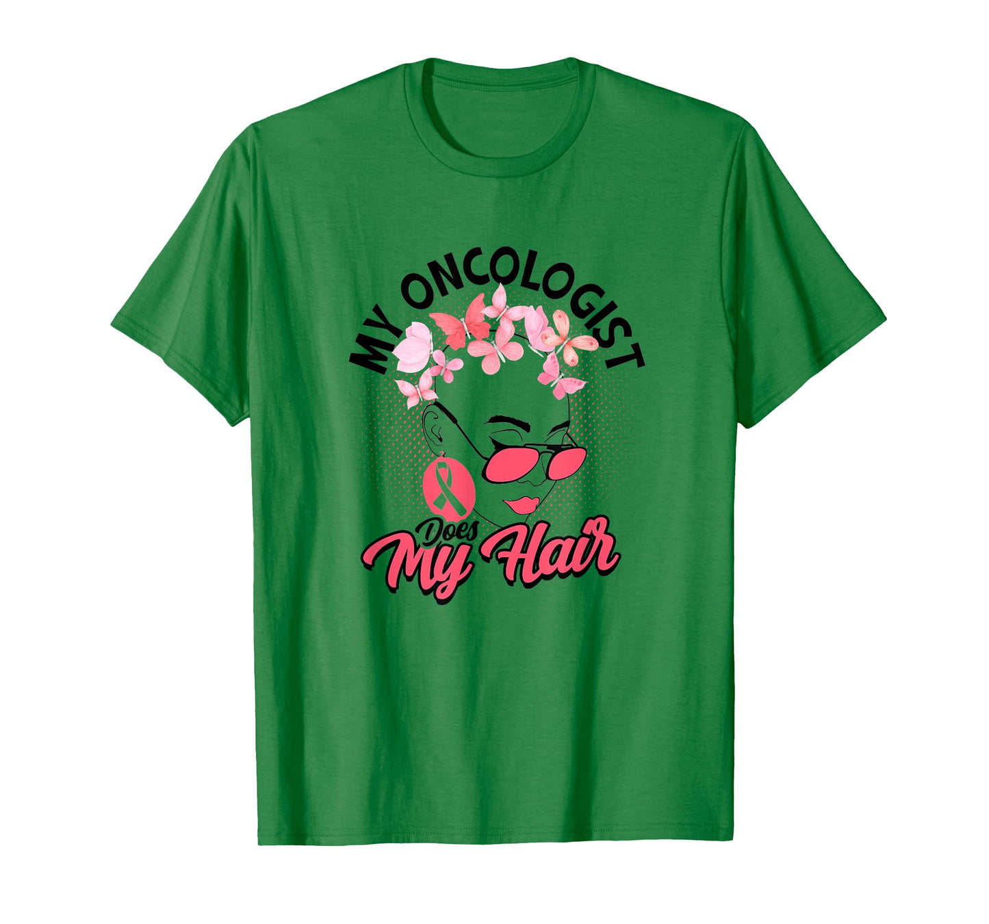 My oncologist does my hair - Medical Skin Cancer Survivor T-Shirt