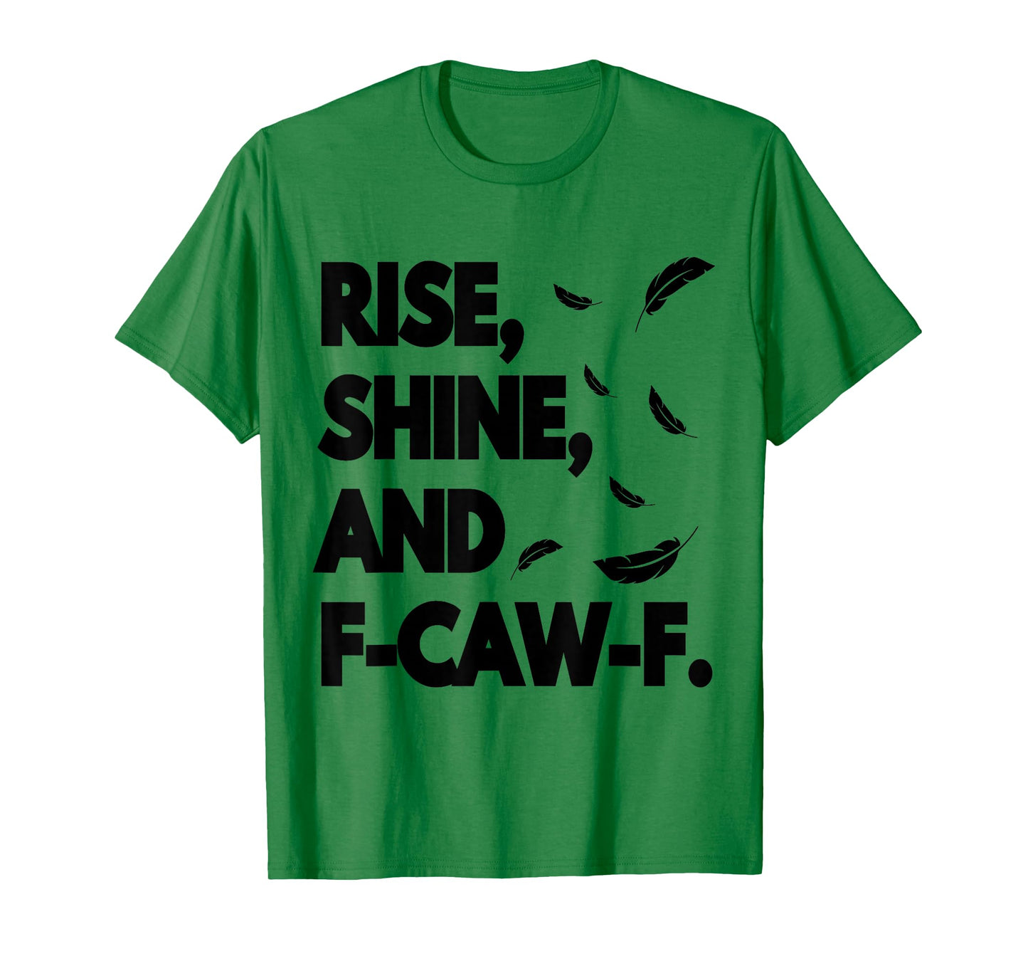 Rise Shine and FCAWF Funny Cursing Cussing Bird Adult Humor T-Shirt