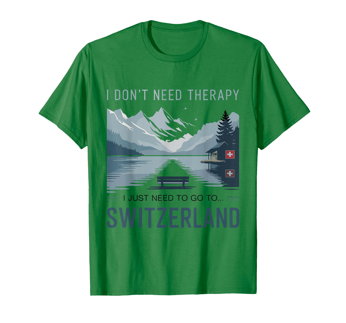 I Dont Need Therapy I Need to Go to Switzerland Travel T-Shirt