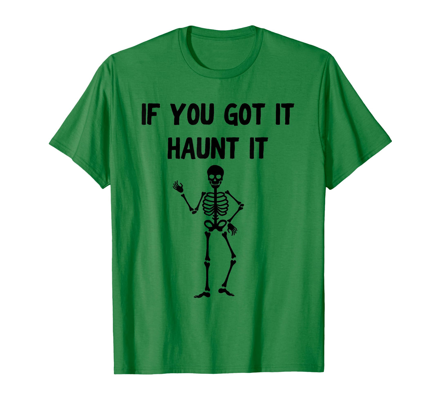 Funny Halloween Shirt – If You Got It Haunt It Skeleton T-Shirt