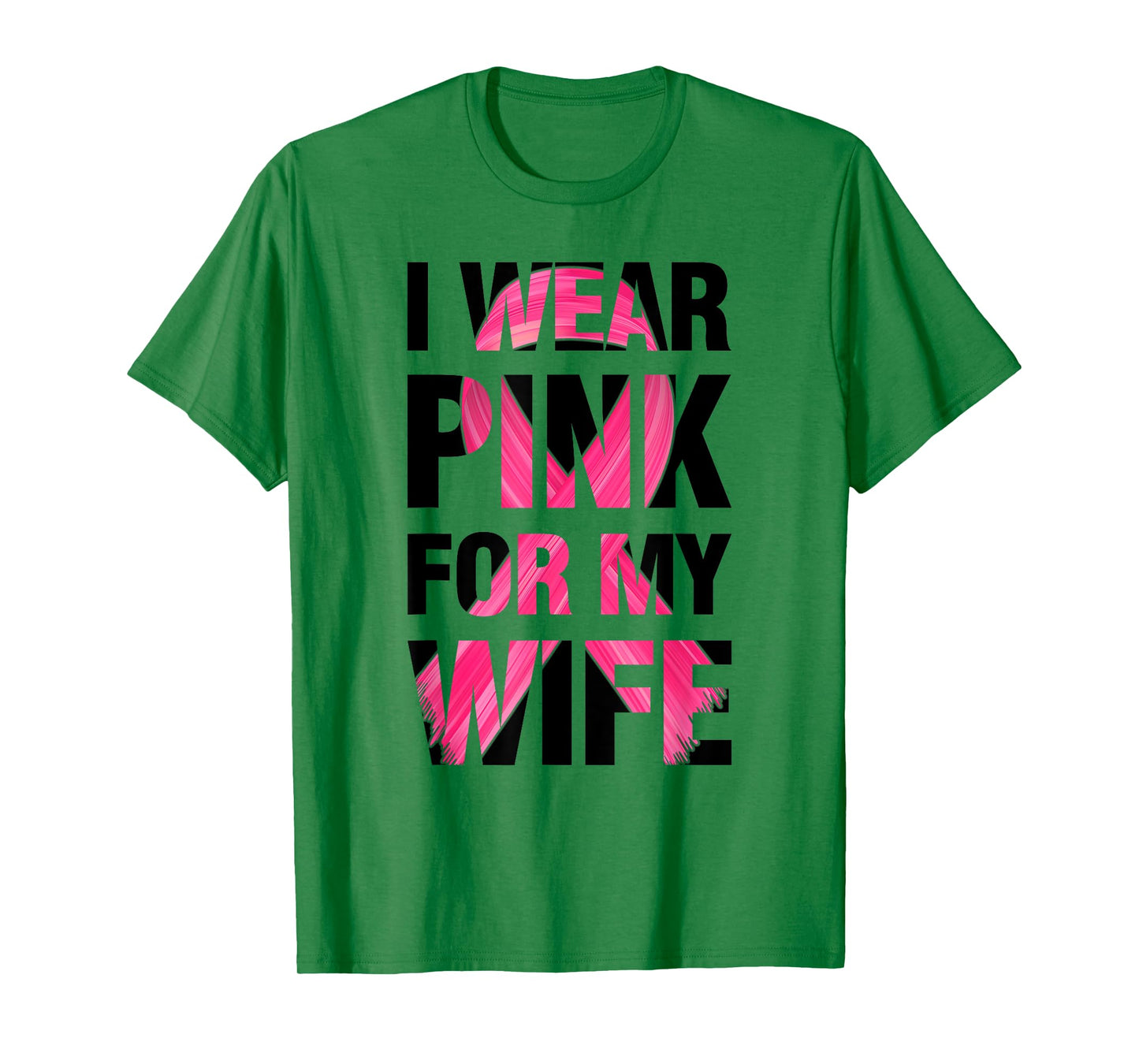 I Wear Pink For My Wife - Support Breast Cancer Awareness T-Shirt