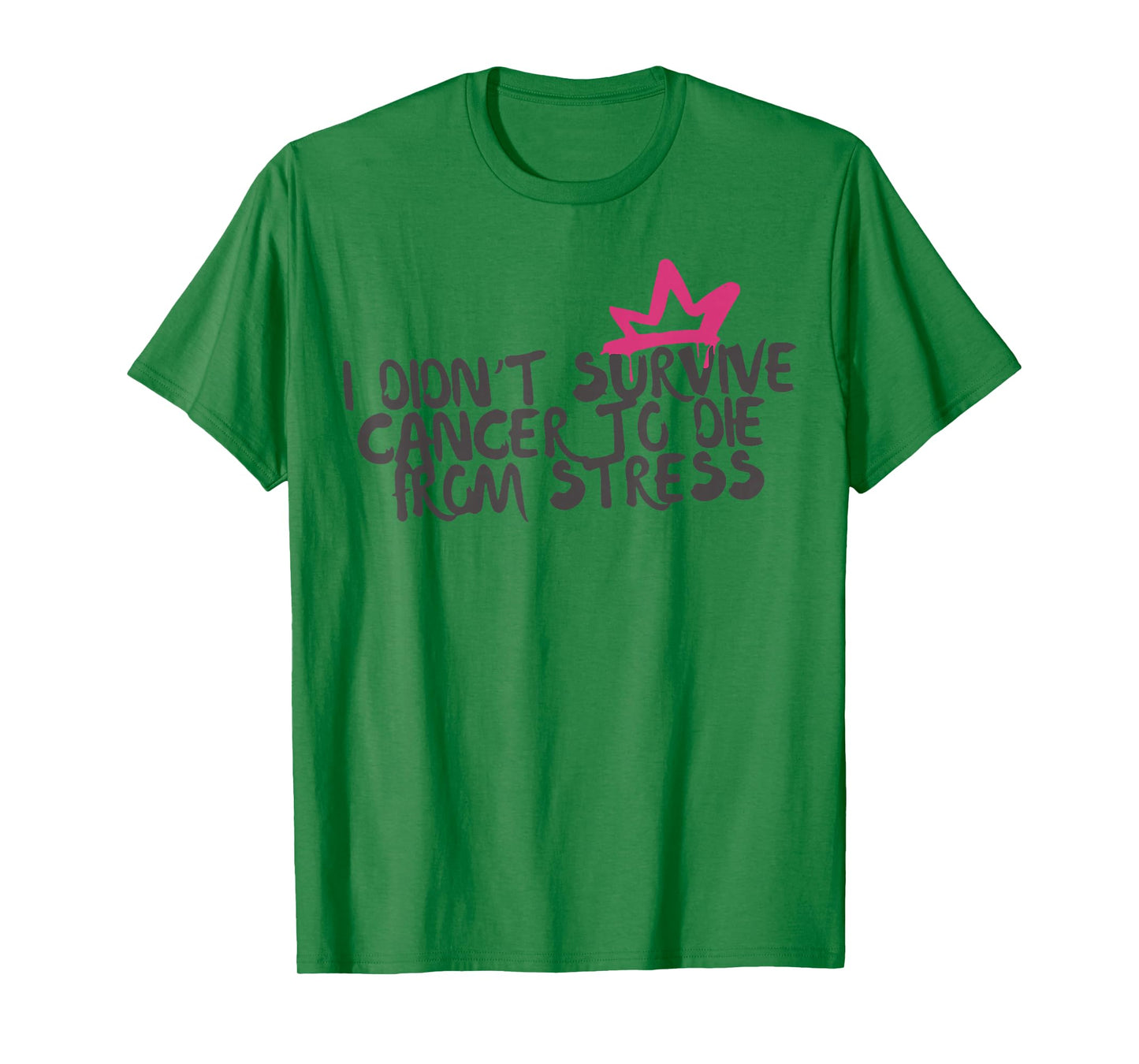 I Didnt Survive Cancer to Die from Stress Cancer Awareness T-Shirt