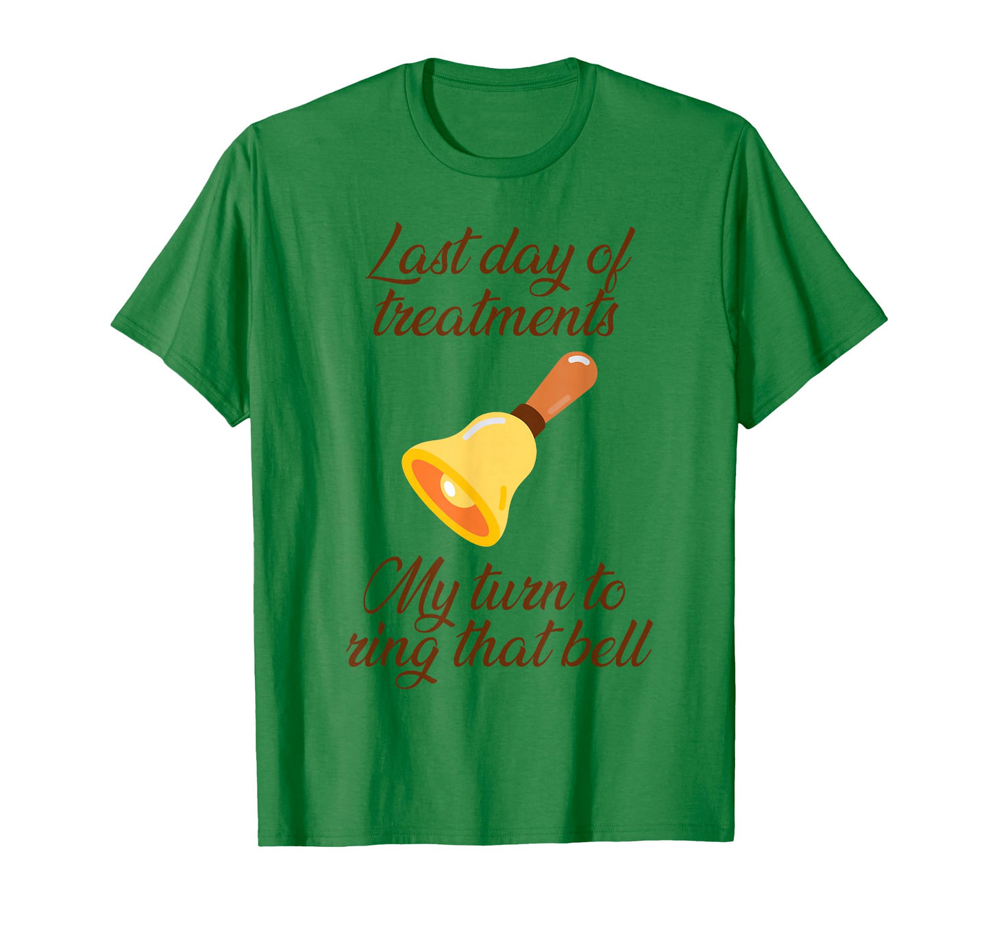 Last Day Of Treatments My Turn To Ring That Bell Chemo End T-Shirt