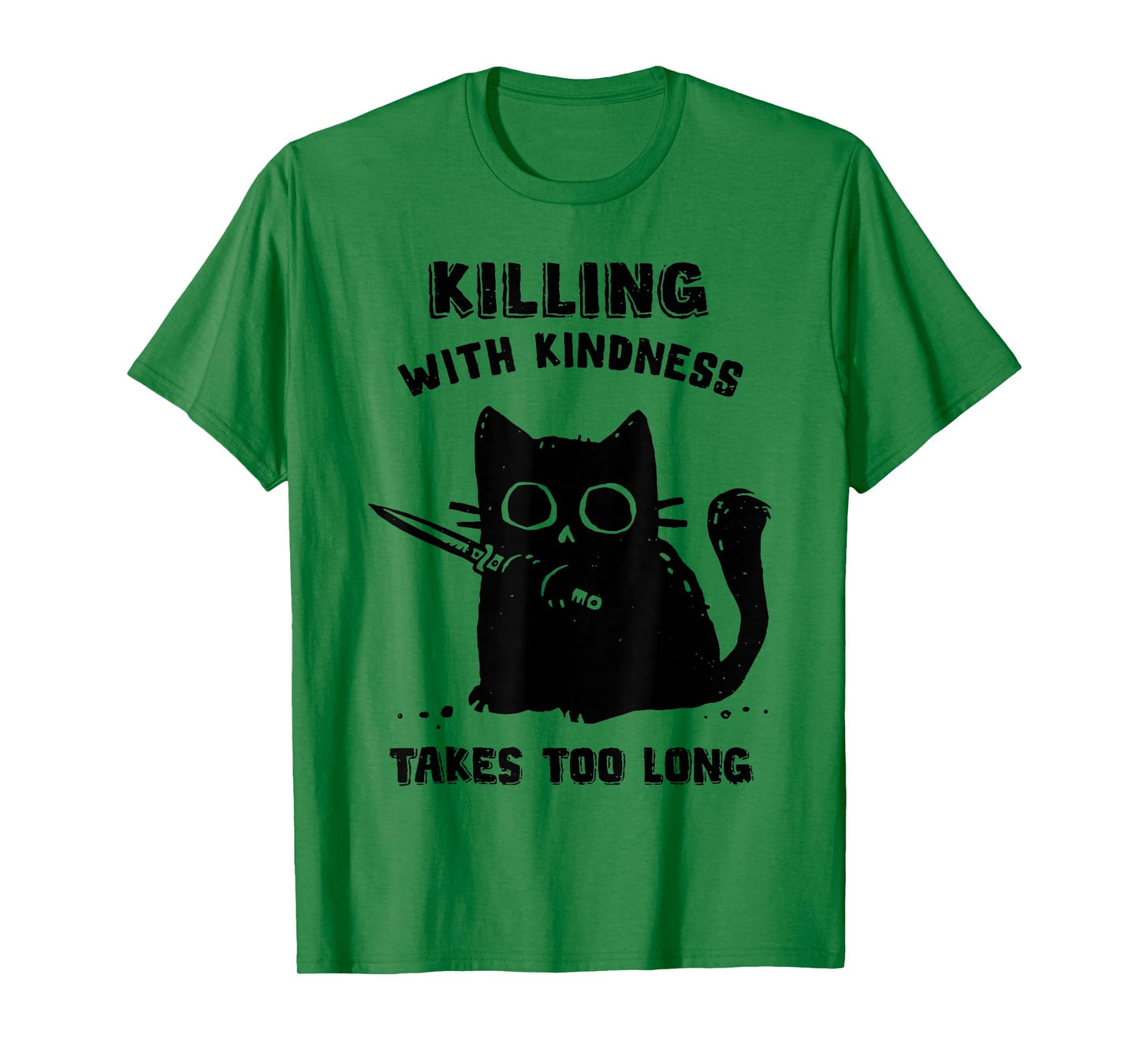 Black Cat Killing With Kindness Takes Too Long Murder Cat T-Shirt