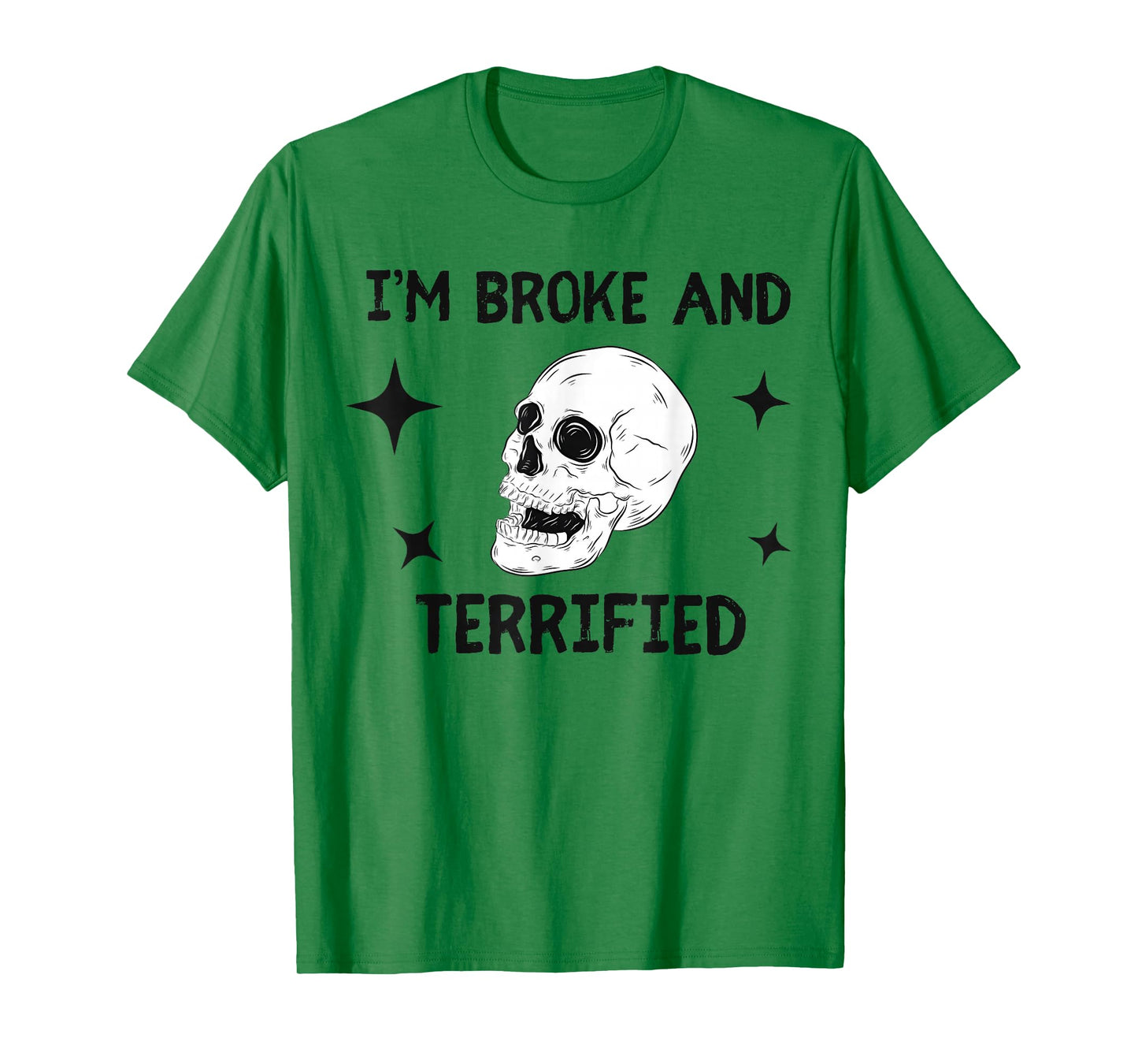 I'm Broke and Terrified I'm Spooky and Expensive Skull Funny T-Shirt