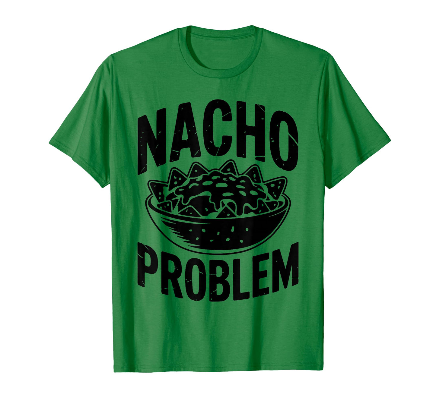 Nacho Problem Funny Mexican Nacho Quote T-Shirt
