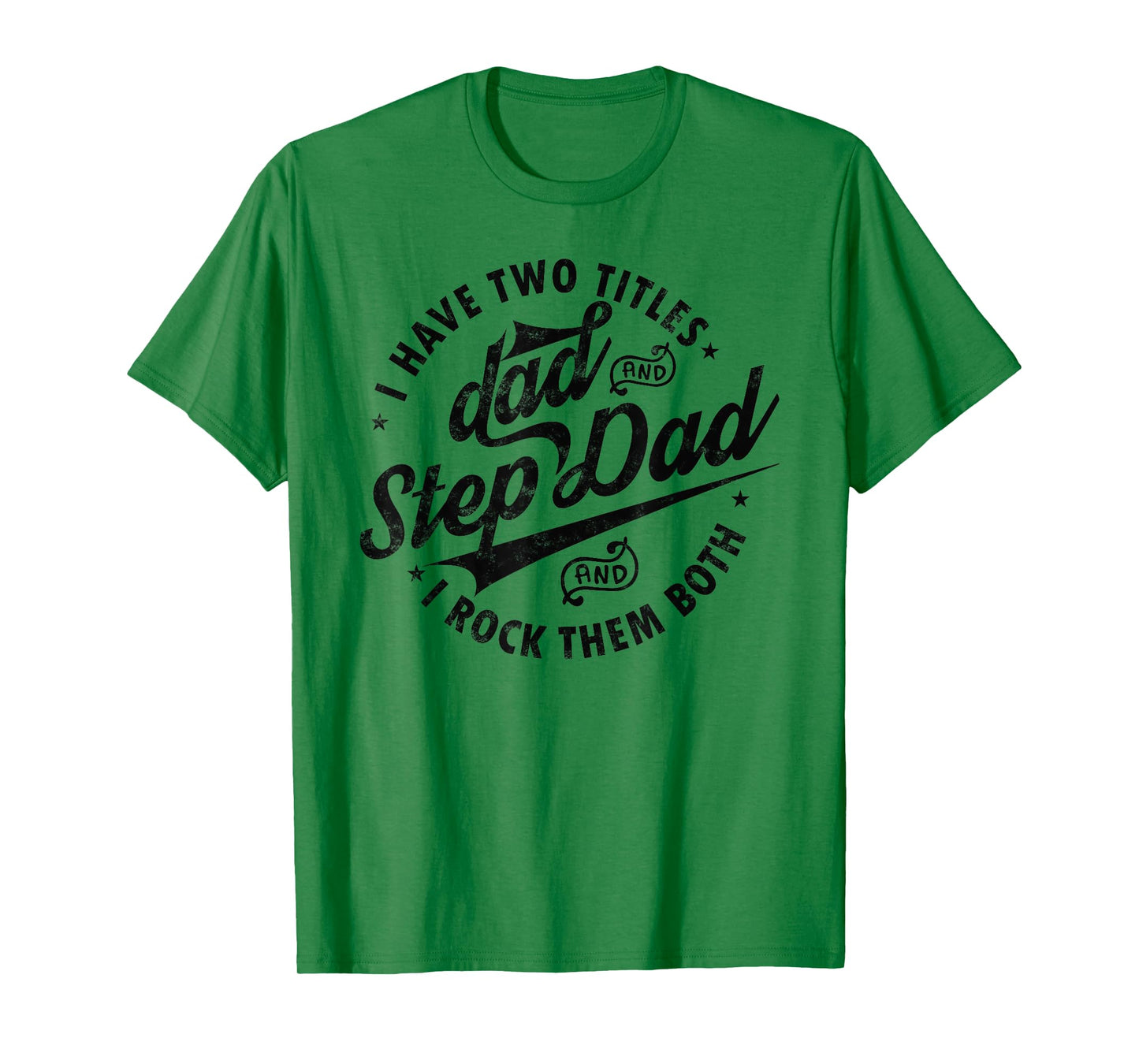I Have Two Titles Dad and Step Dad Tee Funny Step-dad gifts T-Shirt