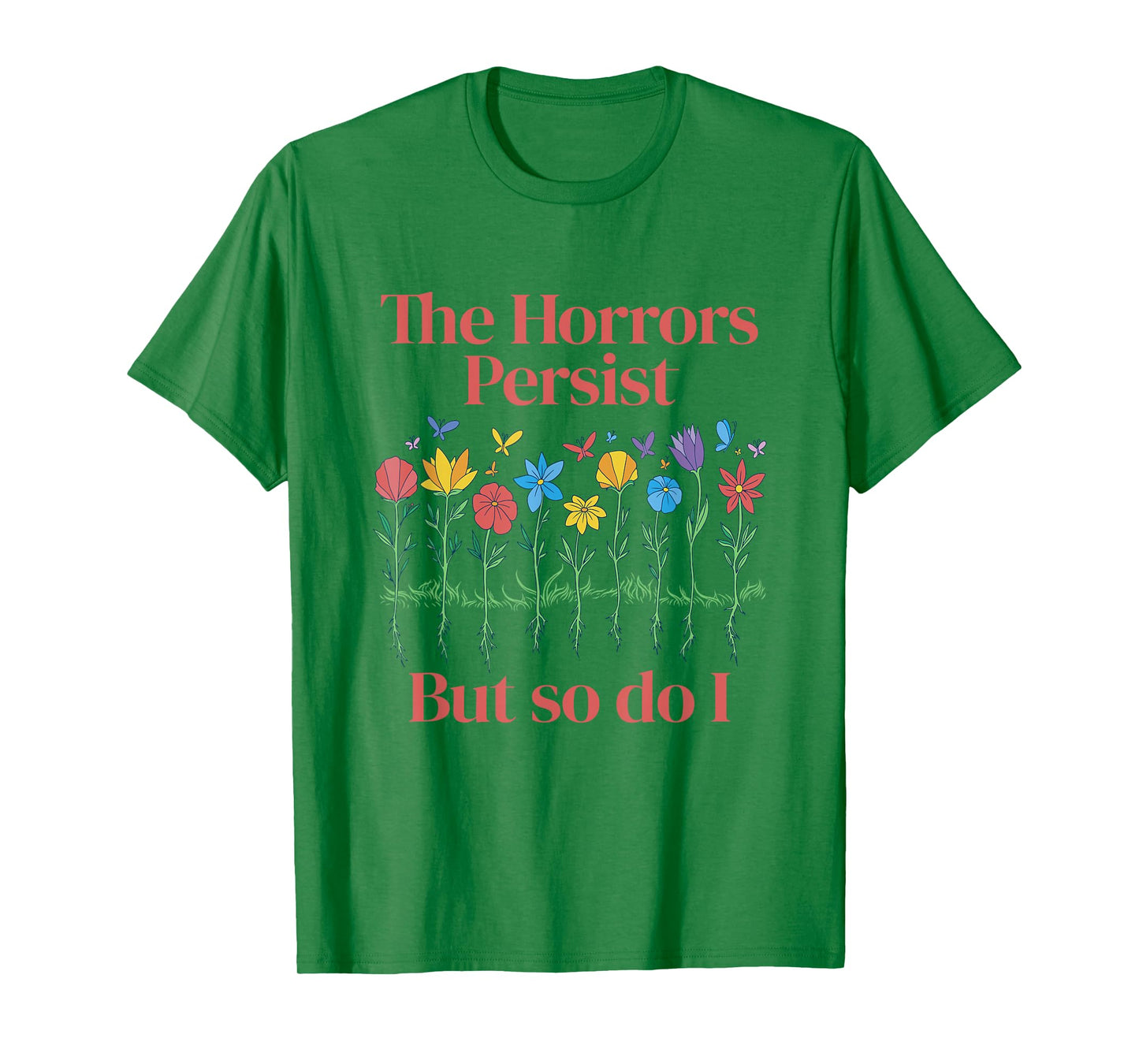 The Horrors Persist But So Do I Humor Grave & Flower Design T-Shirt