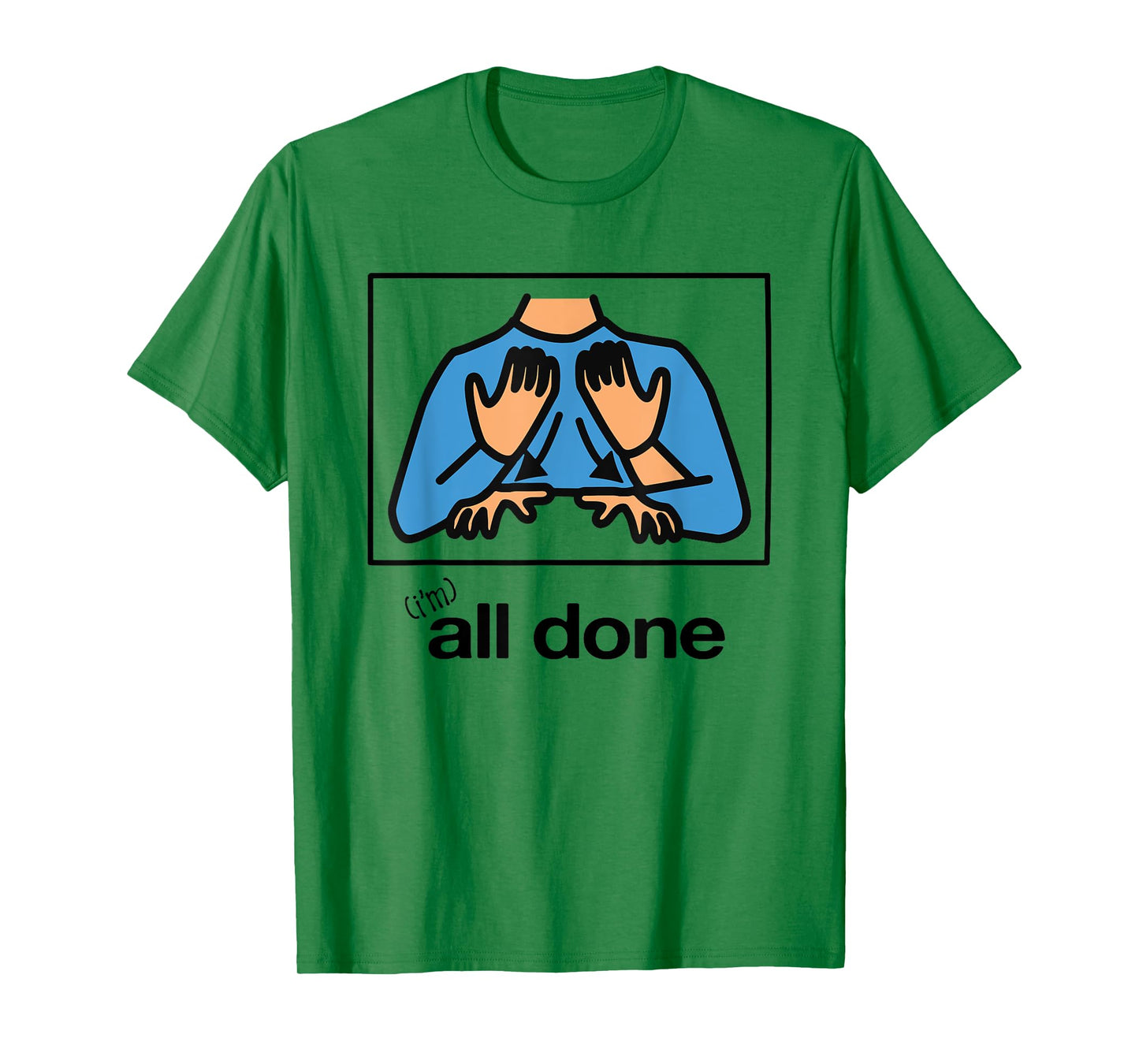 I’m All Done Hand Sign Symbol Special Funny T-Shirt
