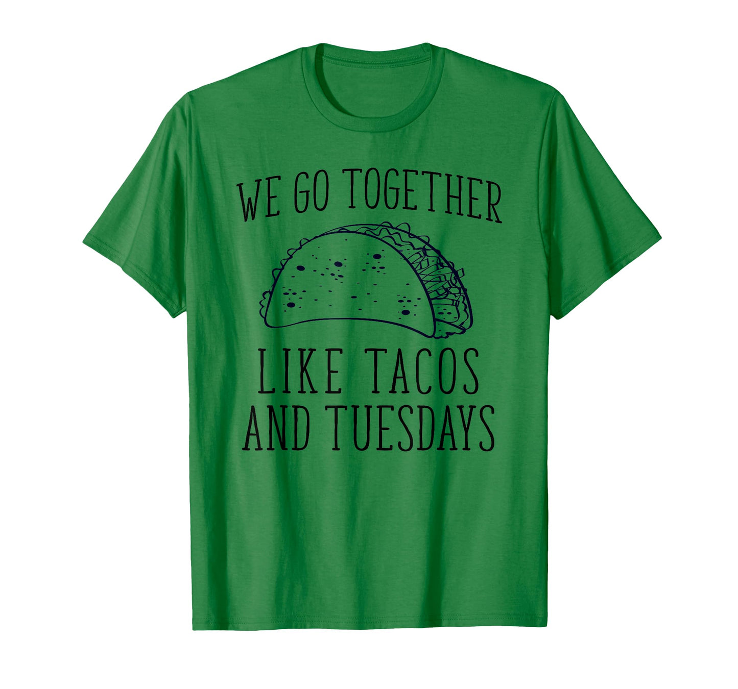 Funny Mexcian We Go Together Like Taco and Tuesday T-Shirt