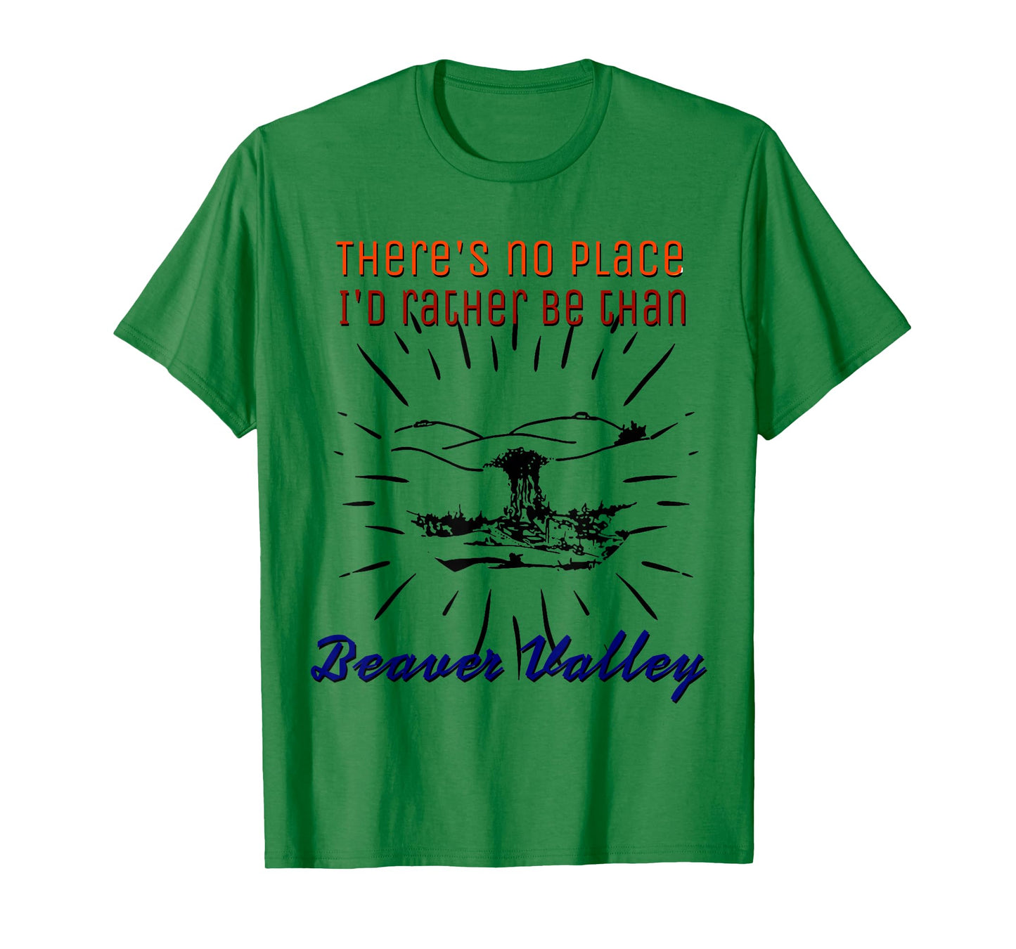 Theres No Place Id Rather Be Than Beaver Valley Mens T-Shirt T-Shirt