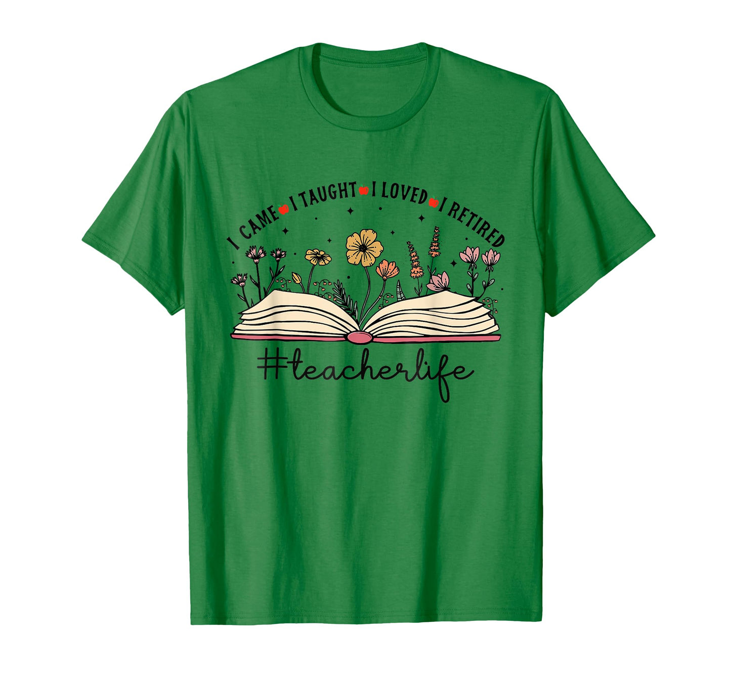 I Came I Taught I Loved I Retired Teacher Retirement T-Shirt