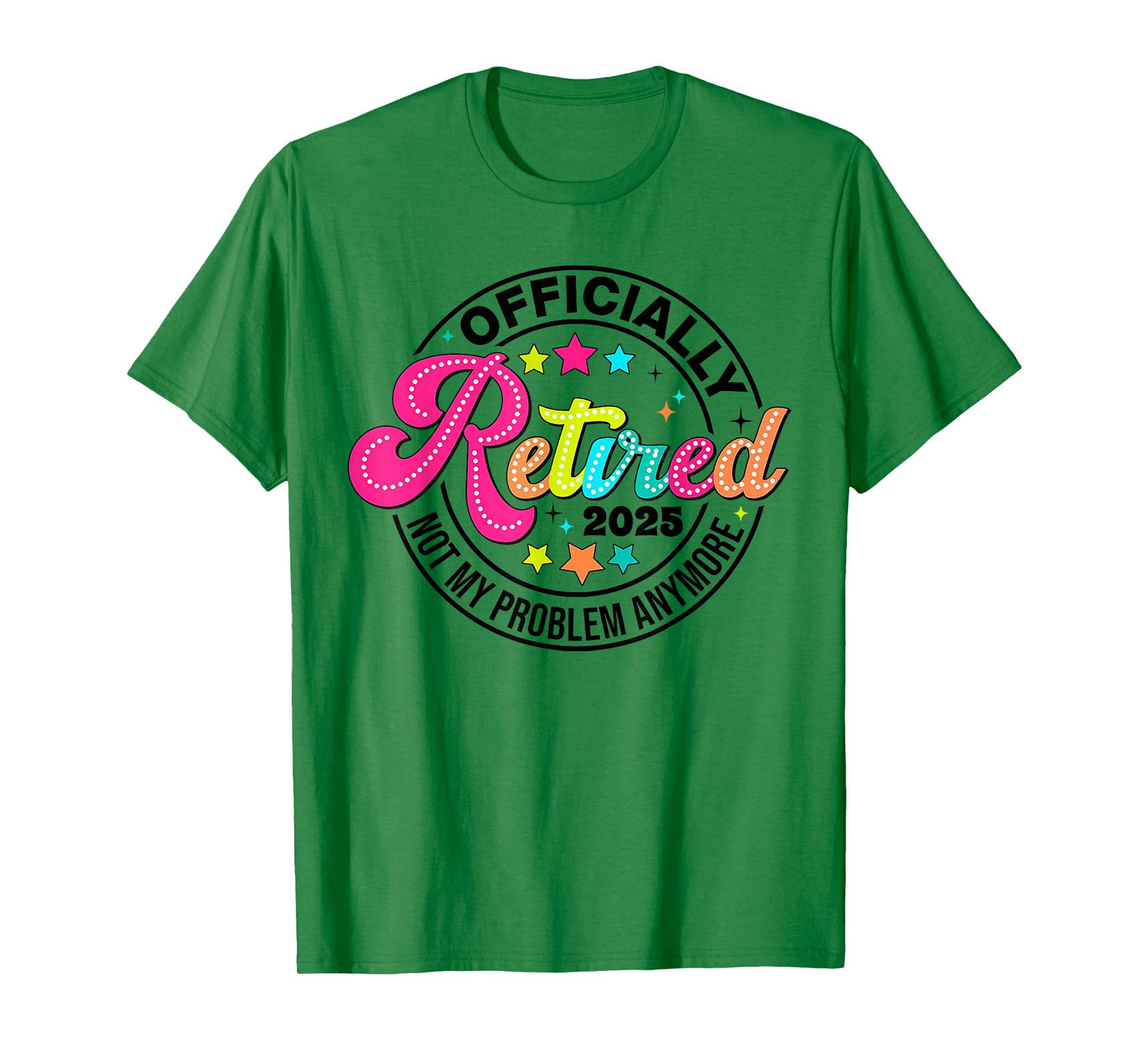 Officially Retired 2025 Not My Problem Anymore Retirement T-Shirt