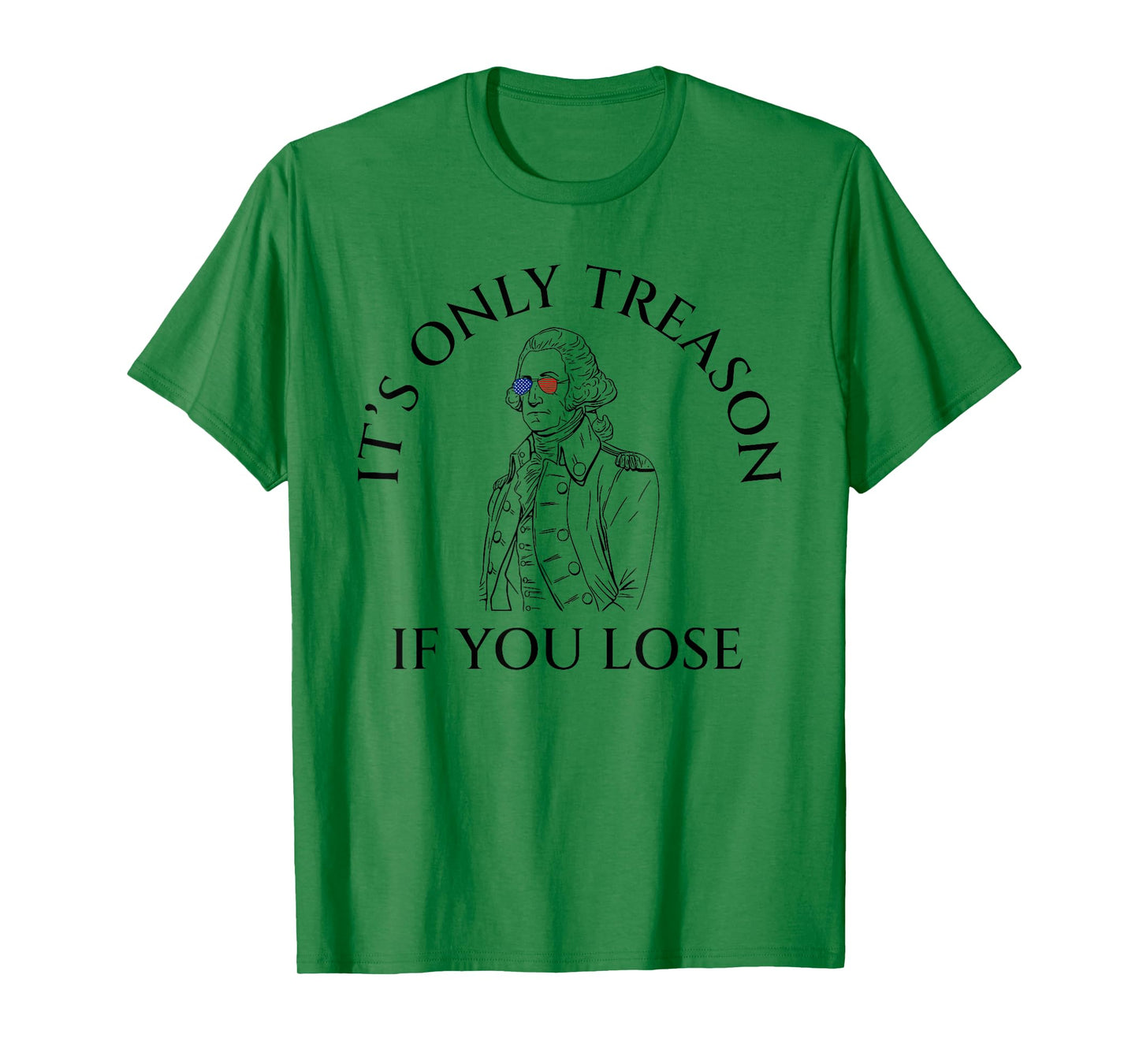 It's Only Treason If You Lose American Patriotic 4th Of July Women Kids Men T-Shirt