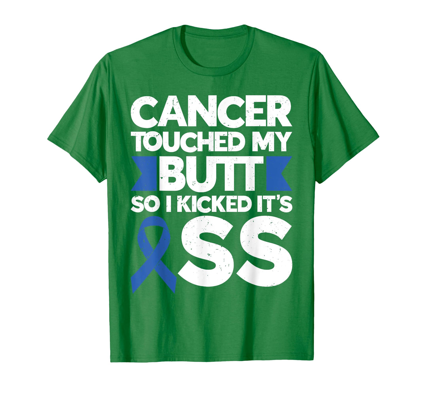 Colon Cancer Tee Cancer Touched My Butt So I Kicked It's Ass T-Shirt
