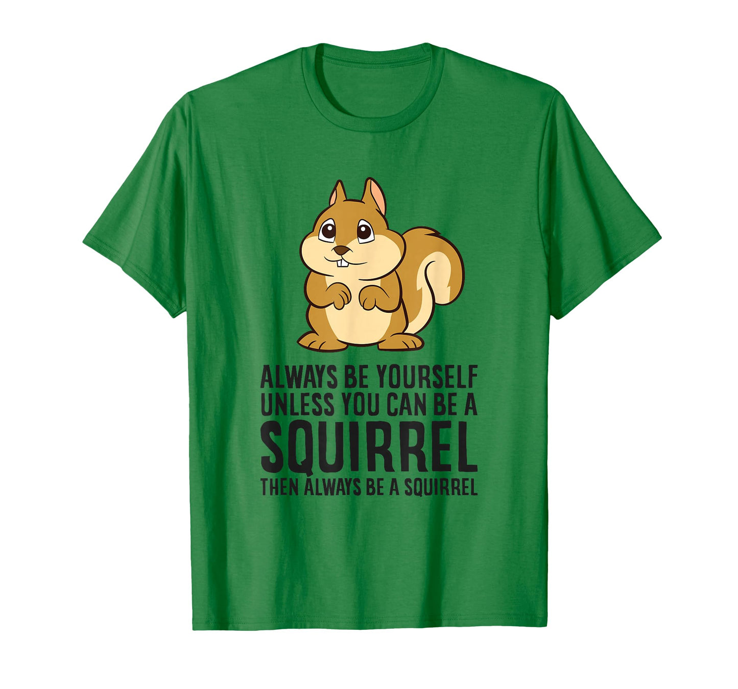 Always Be Yourself Unless You Can Be A Squirrel T-Shirt