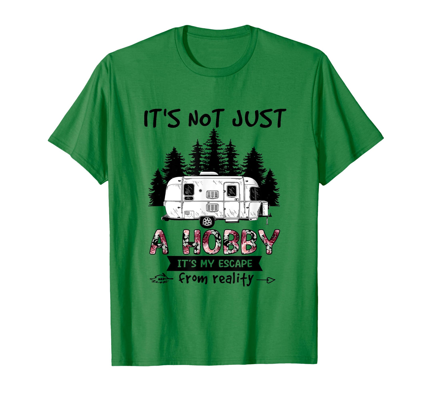 It's Not Just A Hobby It's My Escape From Reality Camping T-Shirt