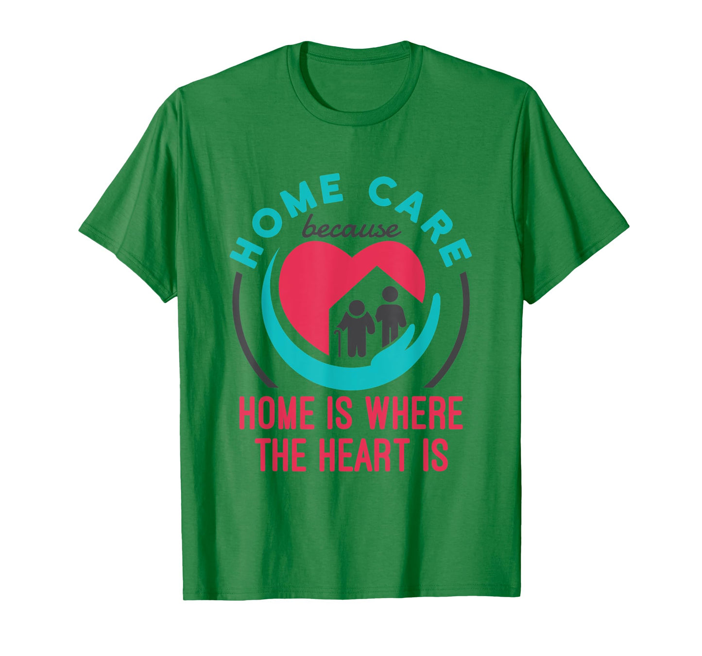 Home Care Nurse Aide Because Home Where the Heart Is T-Shirt