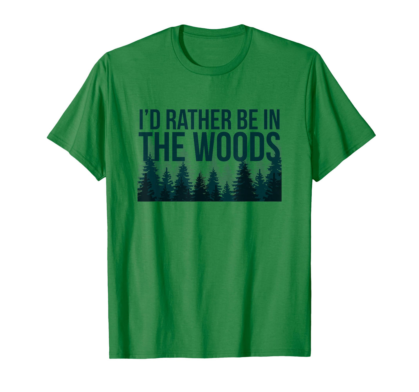 I'd Rather Be In The Woods Shirt - Funny Woods T-Shirt T-Shirt