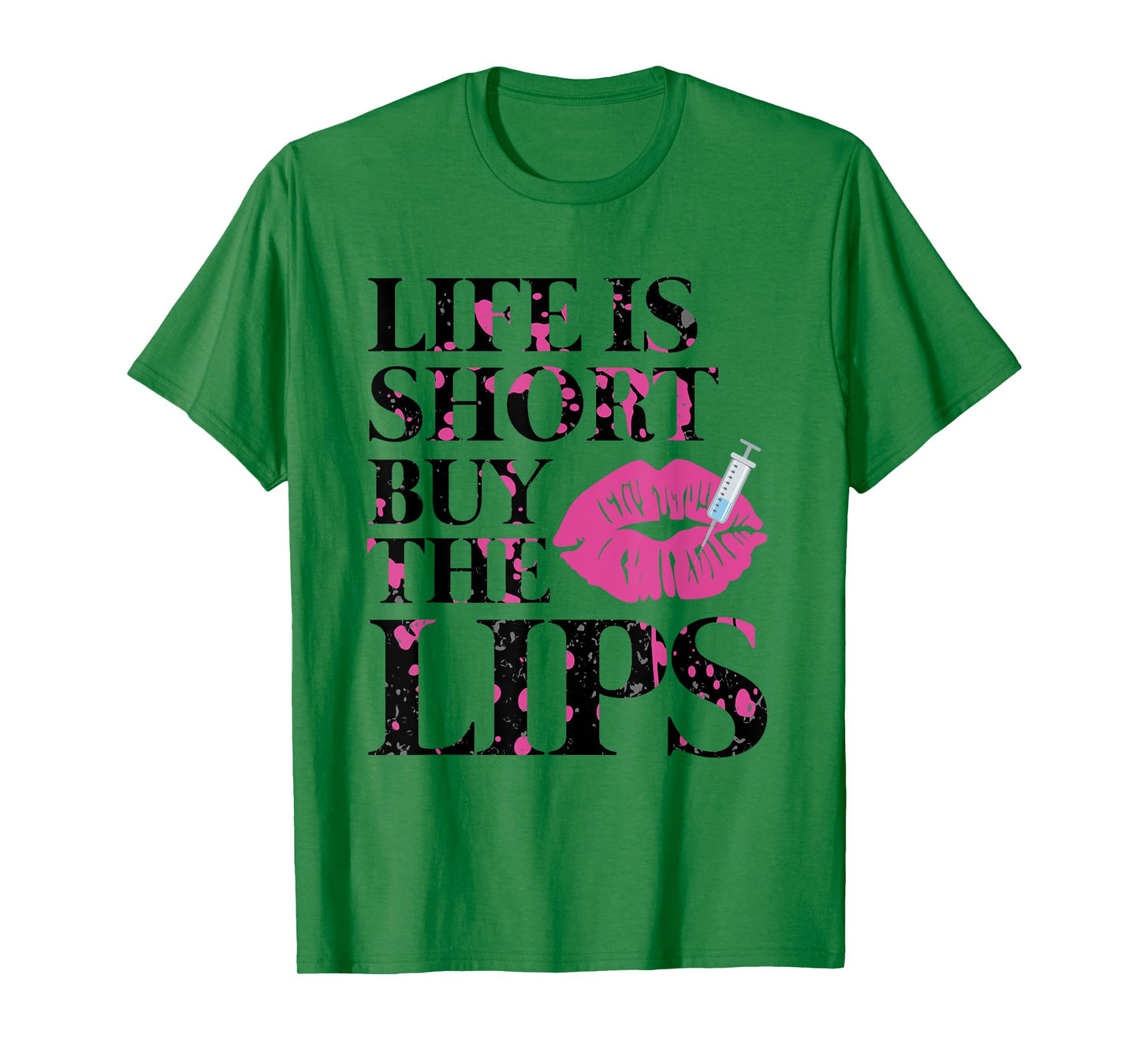 Life Is Short Buy The Lips Lip Filler Nurse Injector T-Shirt