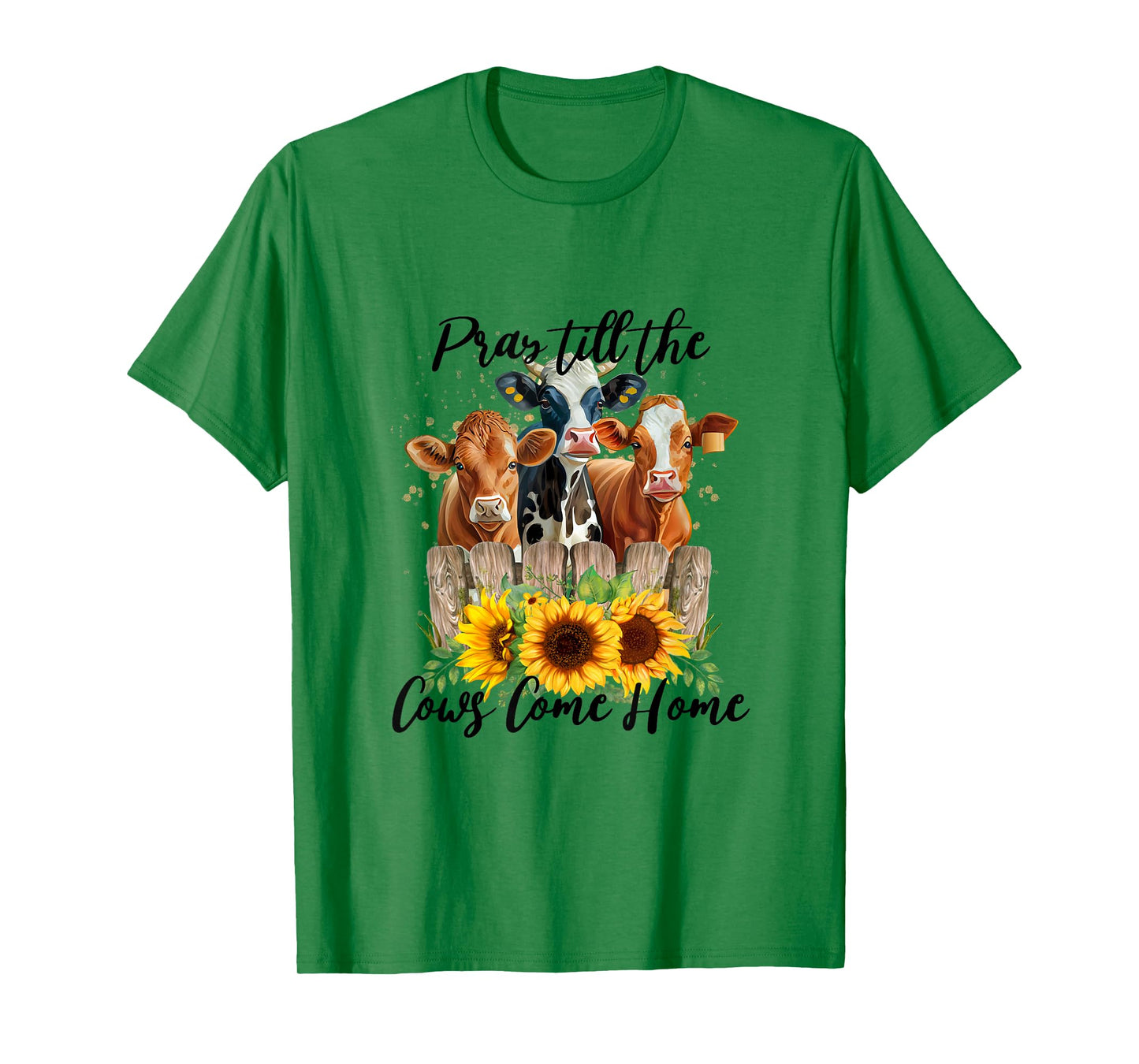 Pray Till The Cows Come Home - Country Farm Life, Cow Lovers T-Shirt