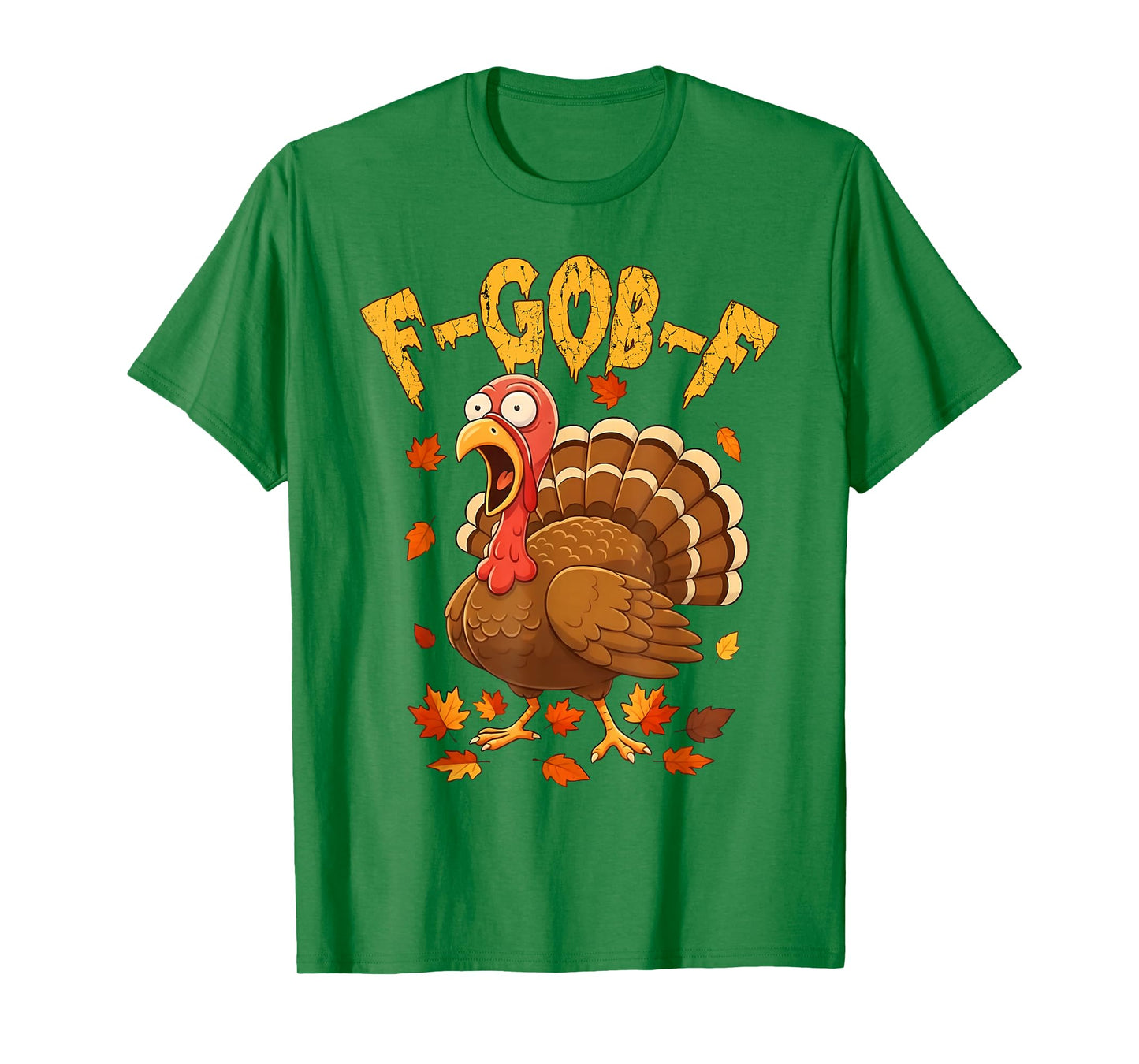 F-Gob-F Funny Turkey Thanksgiving Humor Quote Turkey Meme T-Shirt
