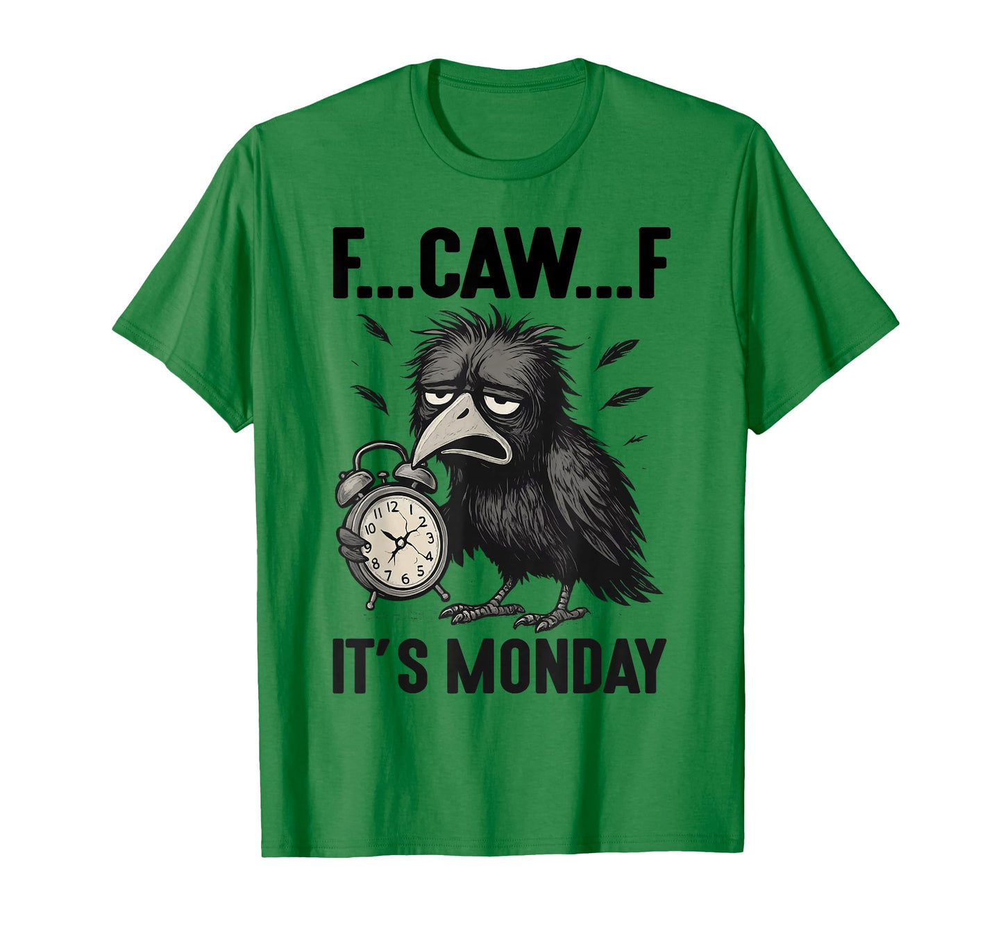 Funny F-Caw-F Its Monday Black Bird Women Men T-Shirt