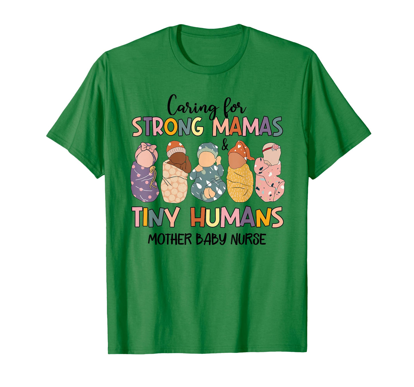 Caring For Strong Mamas And Tiny Humans Mother Baby Nurse T-Shirt