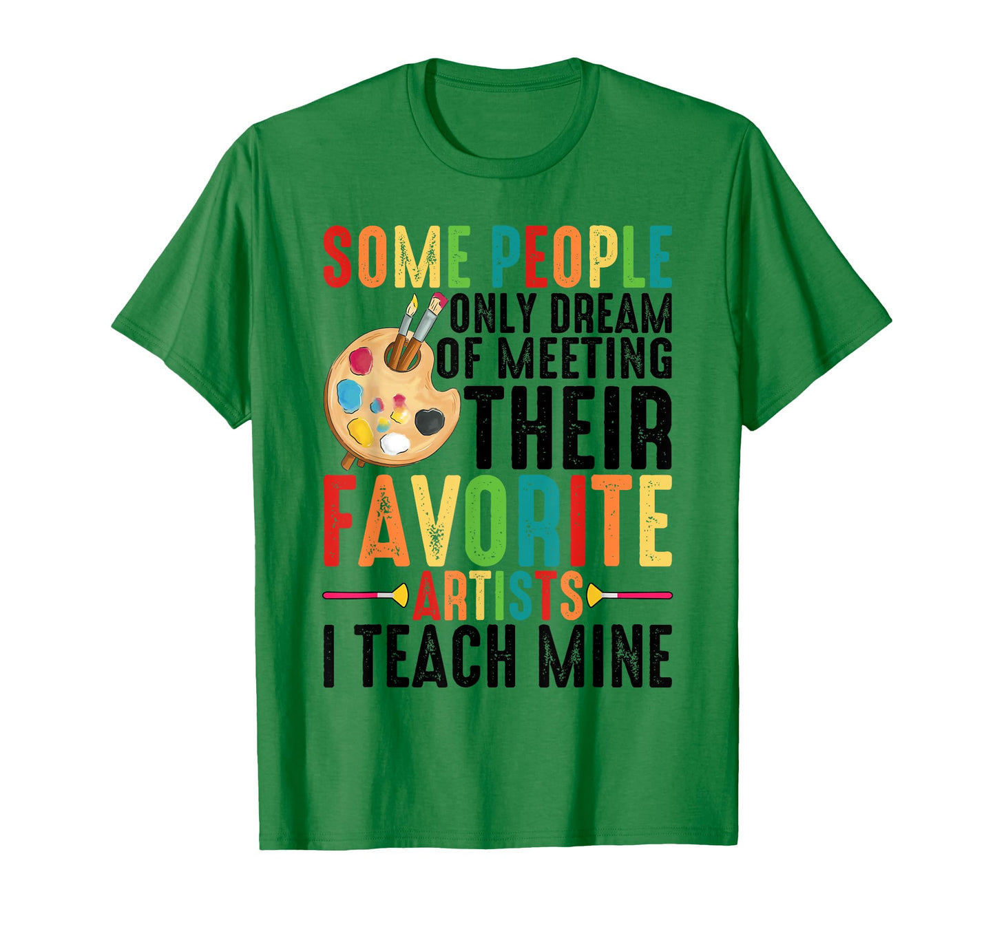 Some People Dream Of Meeting Their Favorite Artists ----. T-Shirt