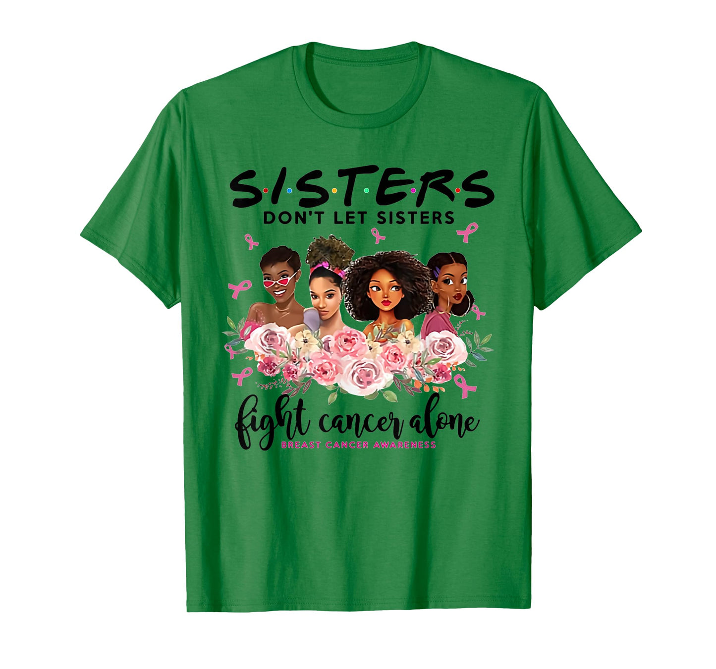 don't let sisters fight cancer alone breast cancer awareness T-Shirt
