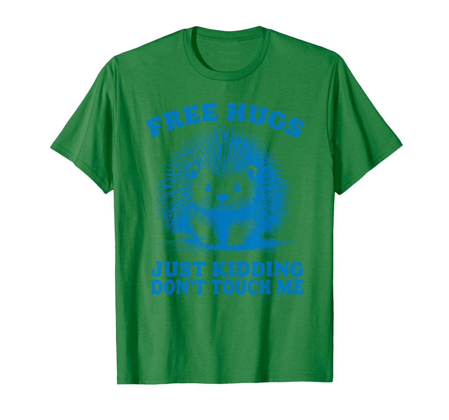 free hugs kidding dont touch me funny spiny hedgehog hedgie T-Shirt