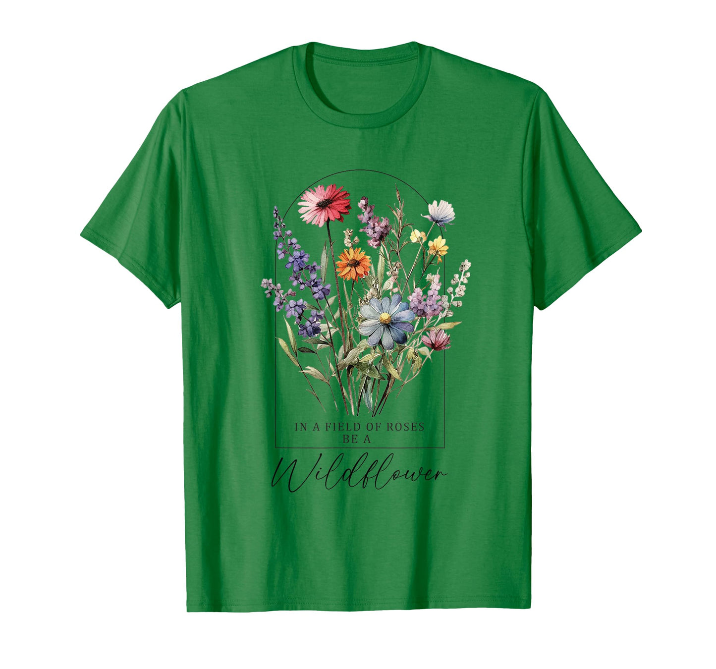 In A Field Of Roses Be A Wildflower, Inspiration Shirt Women T-Shirt