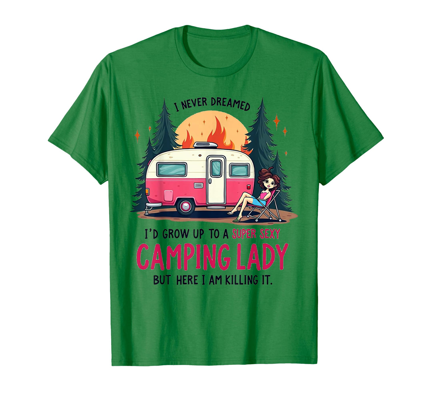 I Never Dreamed Super Sexy Camping Lady Killing It Outdoors T-Shirt