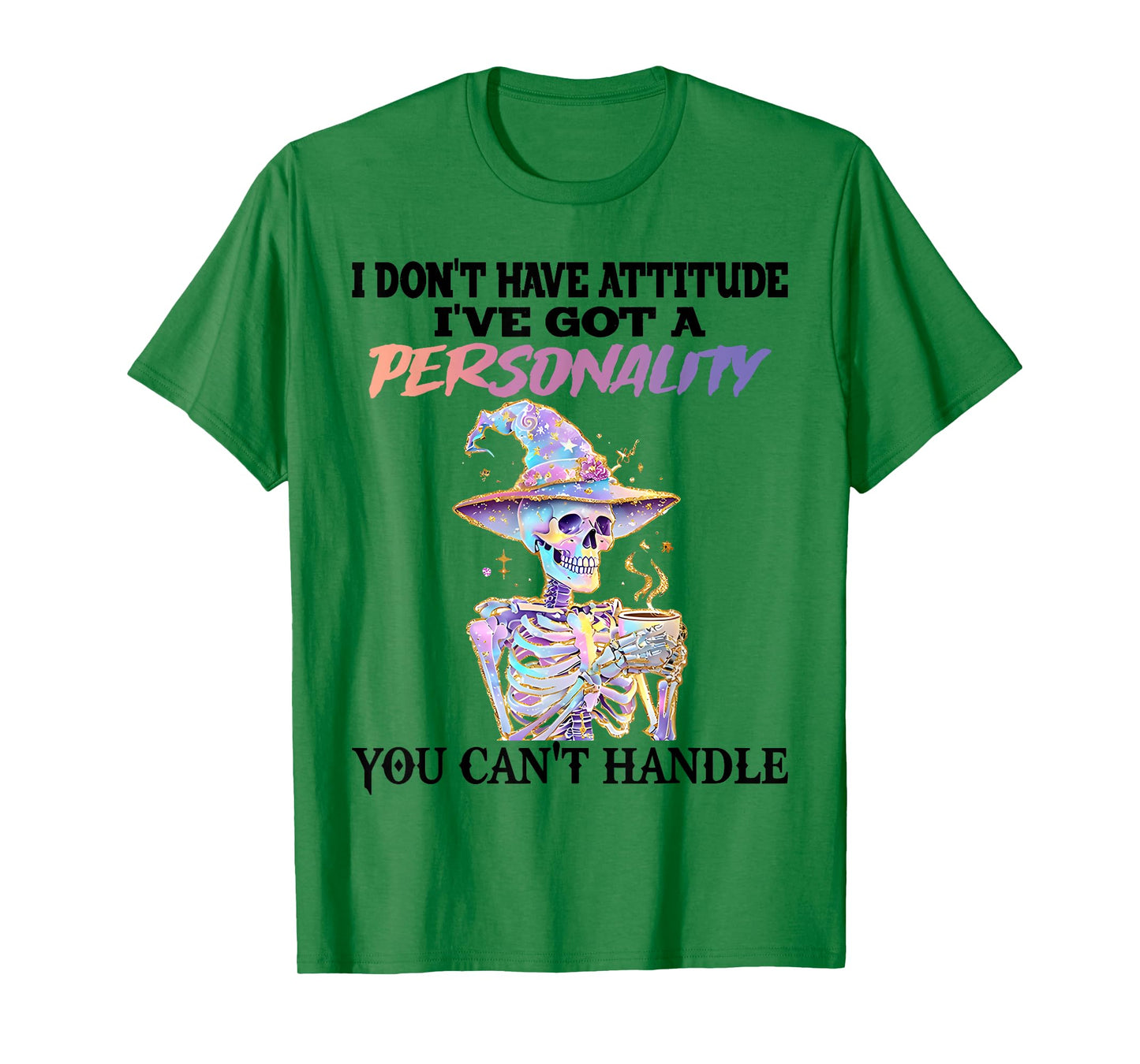 Skeleton I Don't Have Attitude I Got Personality You Can't T-Shirt