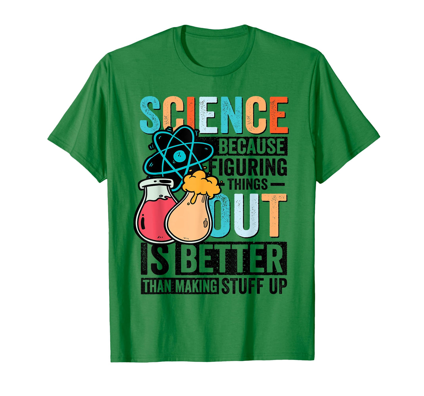 Funny Science Teacher Because Figuring Things Out Is Better T-Shirt